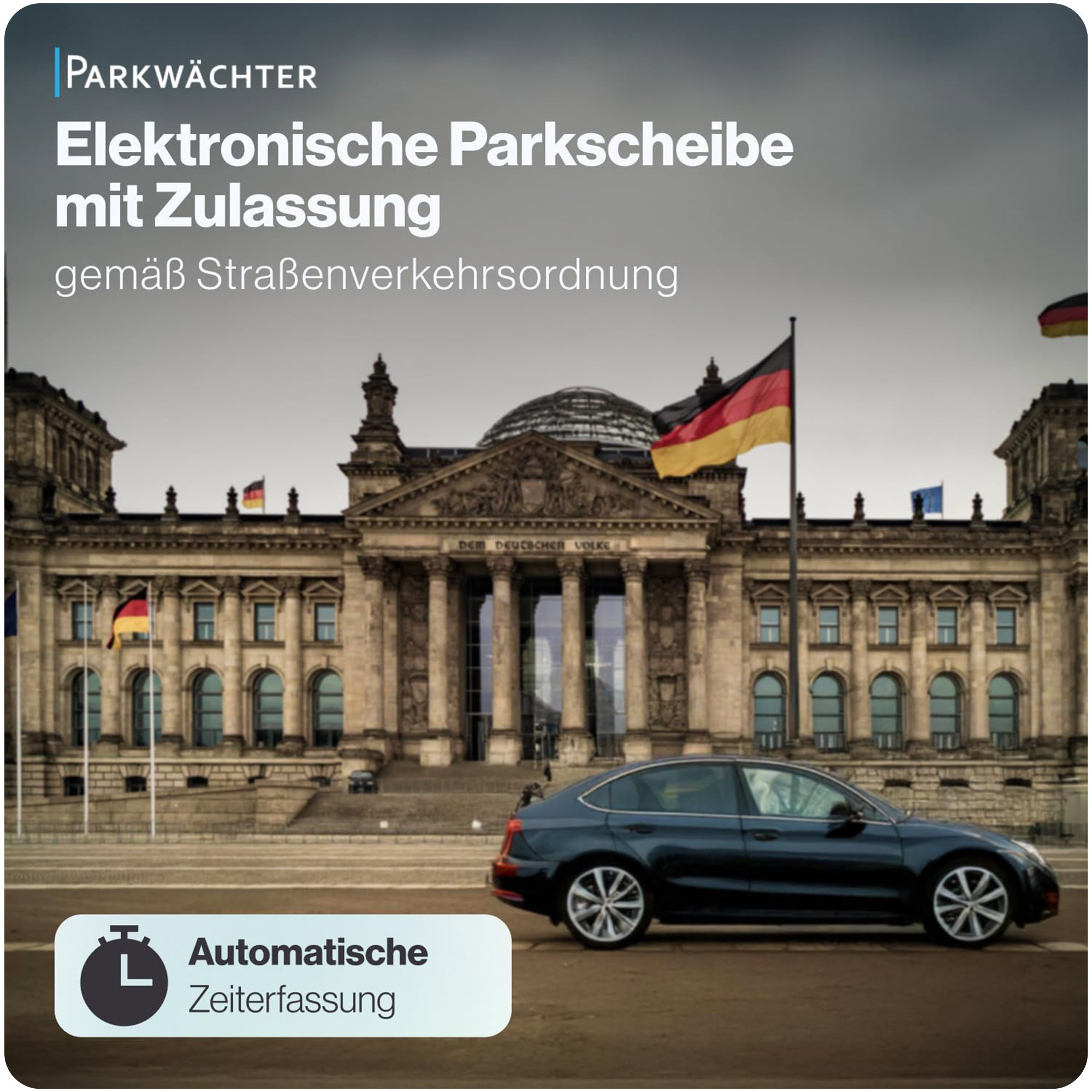 Das Bild zeigt das Reichstagsgebäude mit deutschen Flaggen. Ein Auto parkt davor. Text: 'Elektronische Parkscheibe mit Zulassung'.