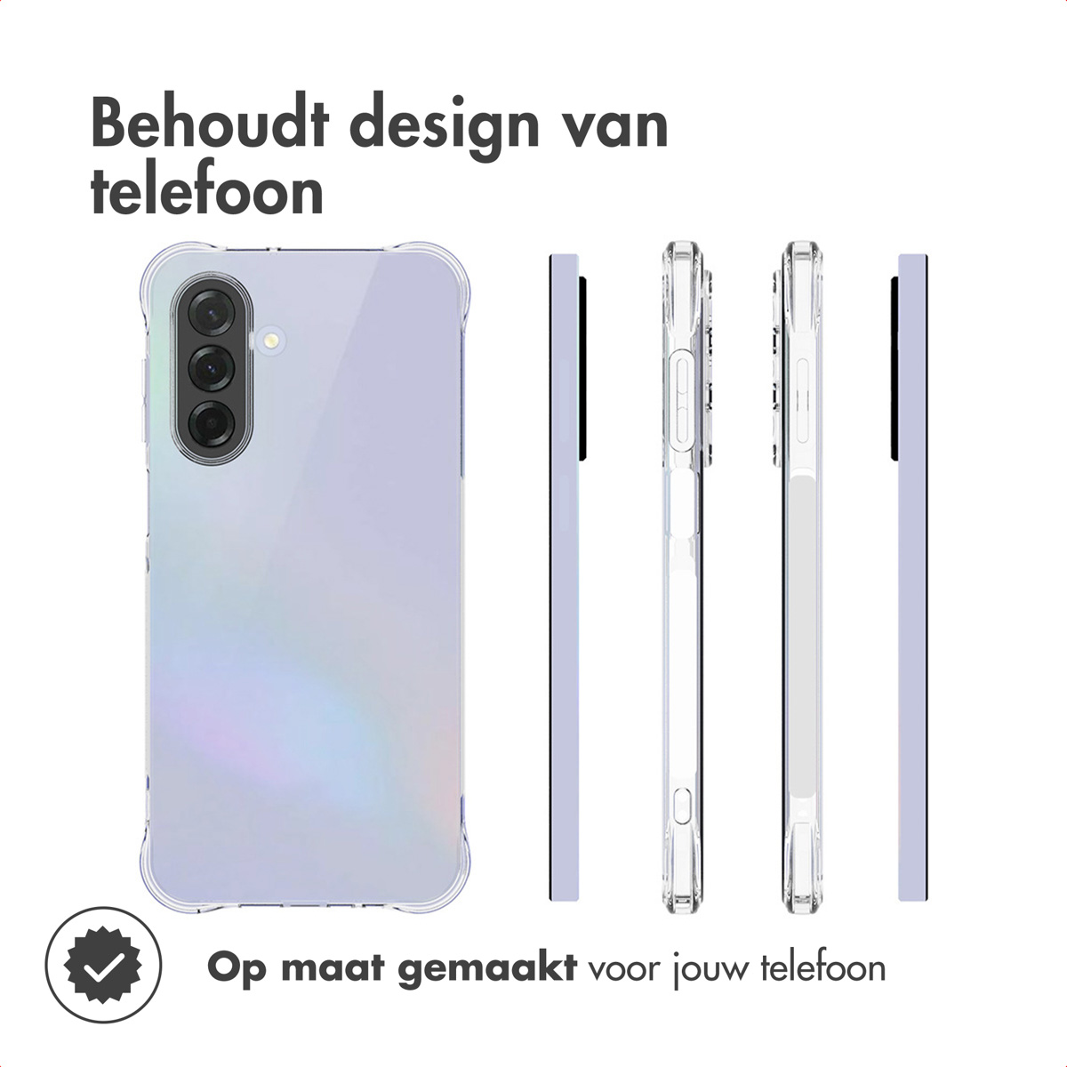 Een telefoonhoesje met telefoon erin, in meerdere aanzichten. Tekst: Behoudt design van telefoon. Tekst hieronder: Op maat gemaakt voor jouw telefoon.