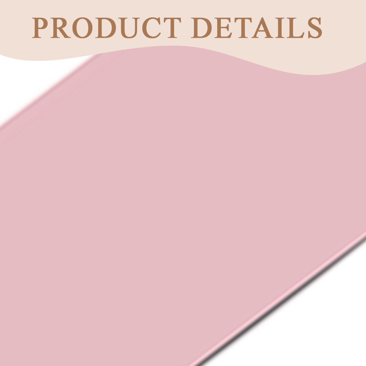 Eine rosa Oberfläche mit den Worten PRODUKTDETAILS darüber. Über dem Rosa befindet sich eine geschwungene beige Form.