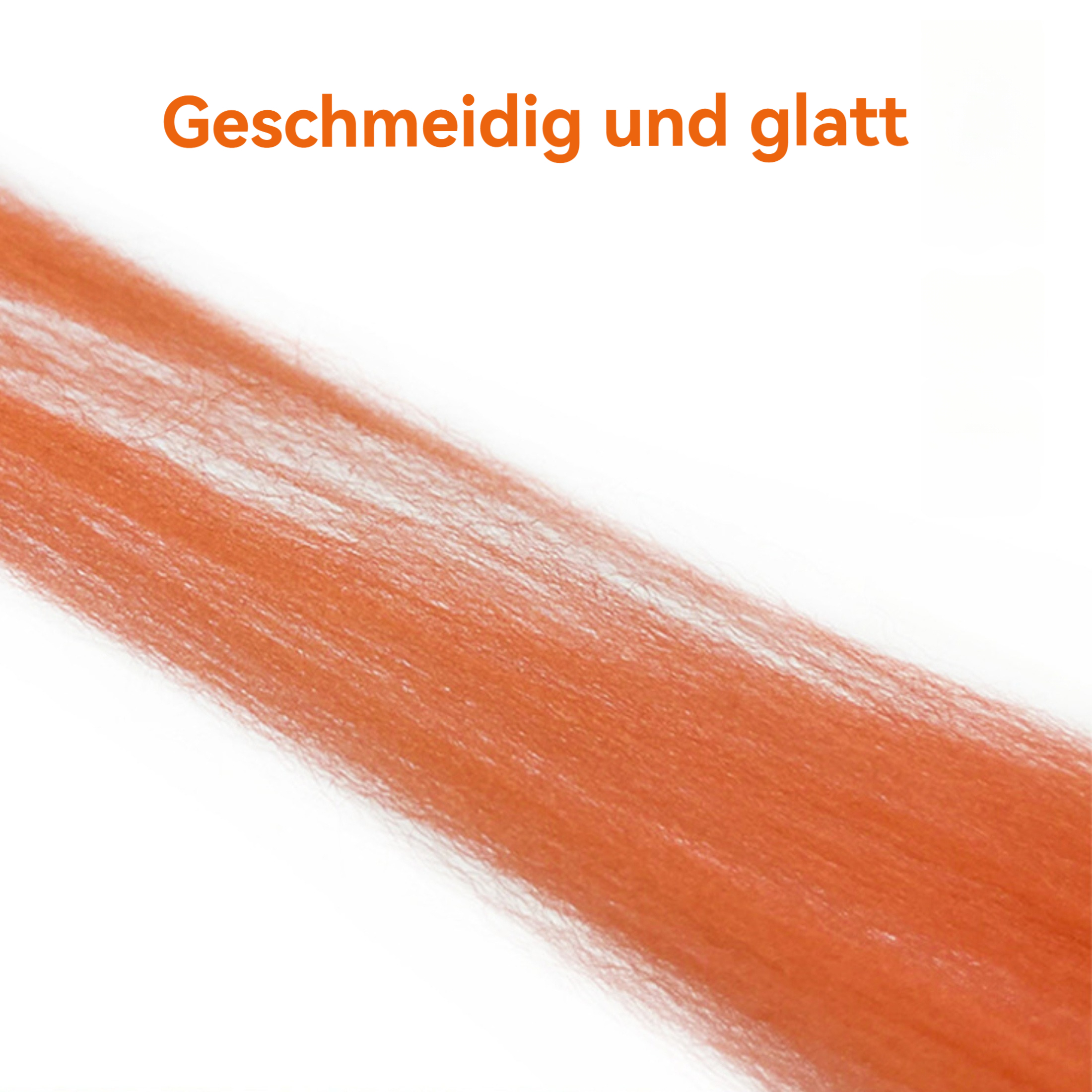 Oranges haarähnliches Material auf weißem Hintergrund. Der Text auf Deutsch lautet: 'Geschmeidig und glatt'.