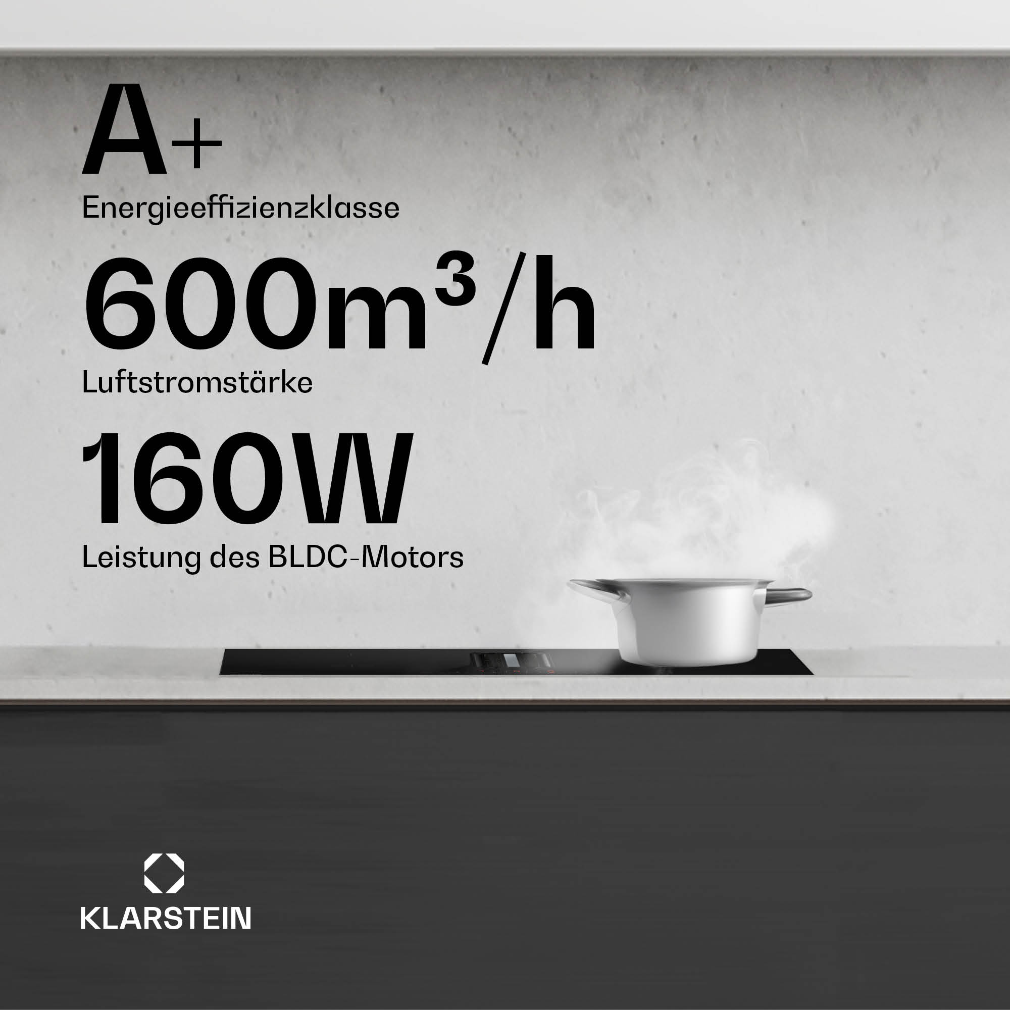 Eine Dunstabzugshaube mit Energieeffizienz A+ mit 600 m3/h Luftstrom und 160 W Leistung. Ein Topf auf dem Herd mit Dampf. Klarstein-Logo.