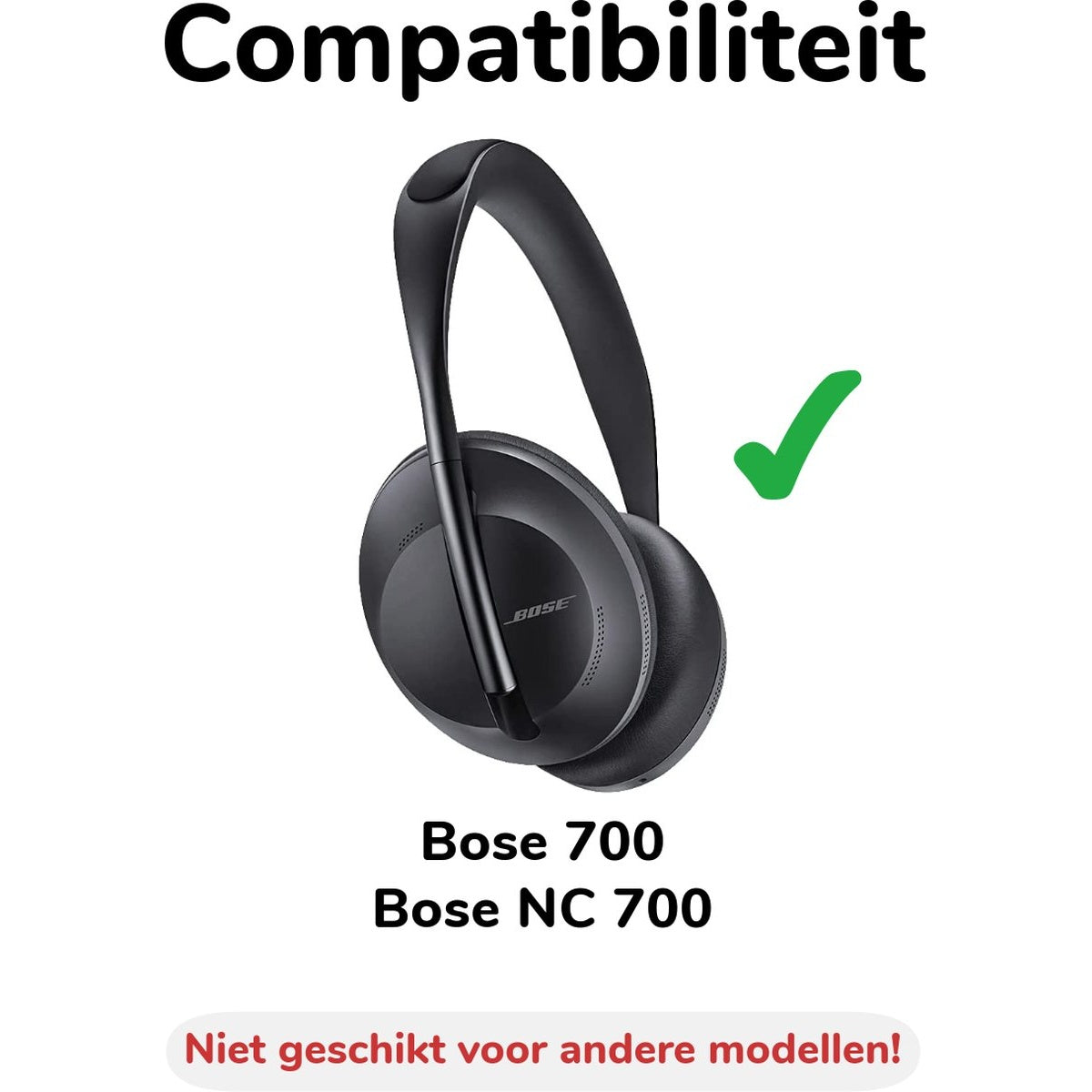 Zwarte Bose 700 koptelefoon met een groene vink, tekst 'Compatibiliteit' en 'Niet geschikt voor andere modellen'.