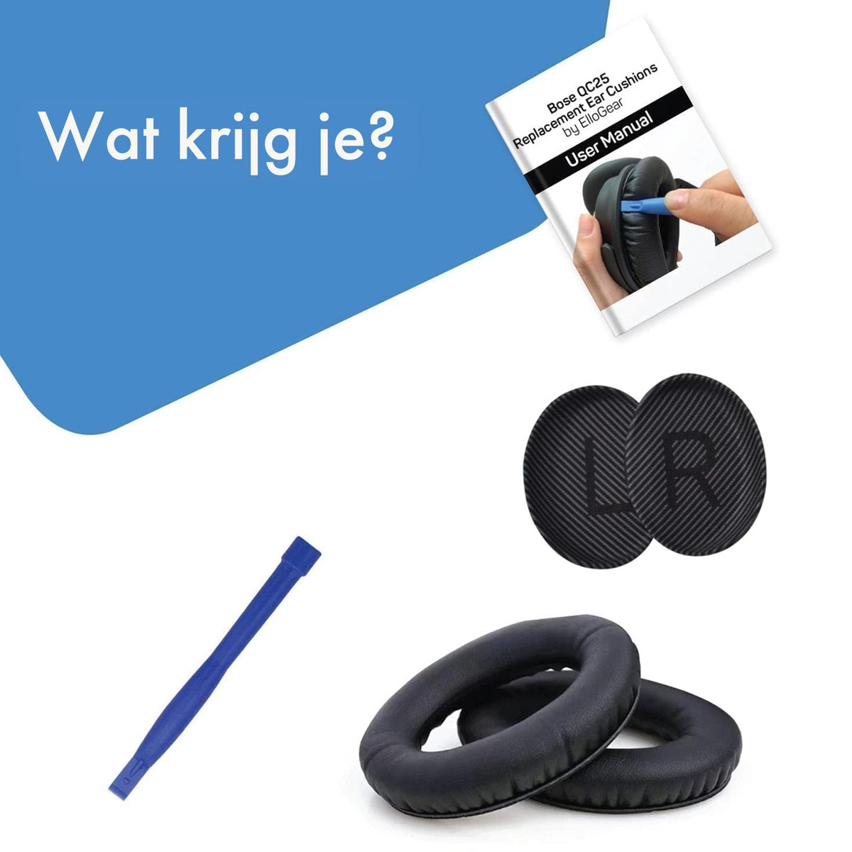 Afbeelding toont vervangende oorkussens voor Bose QC25-hoofdtelefoons. Inclusief oorkussens, gebruikershandleiding en een blauwe tool. Tekst luidt 'Wat krijg je?'