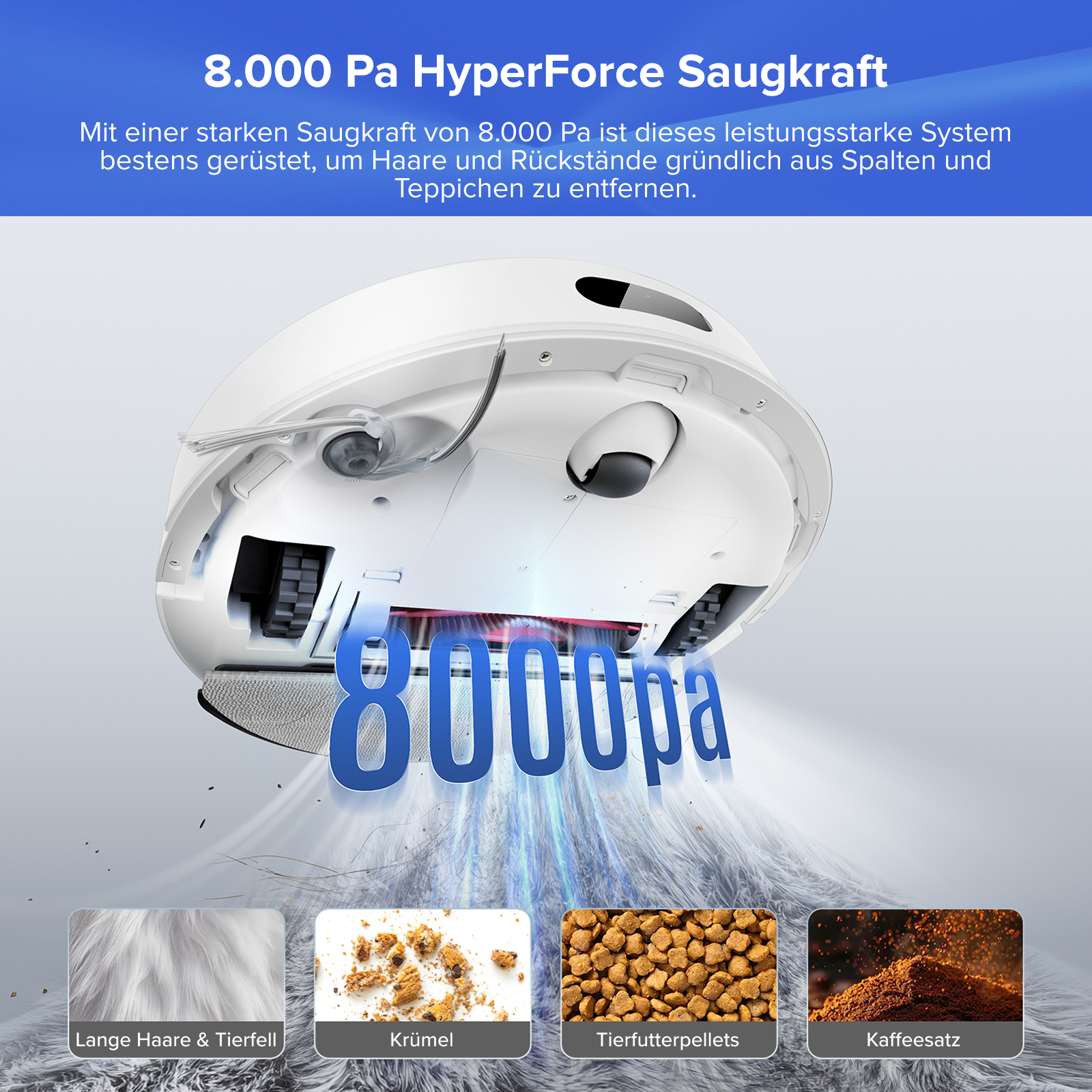 Ein weißer Roboter-Staubsauger mit 8000 Pa Saugleistung. Er entfernt Haare, Krümel, Tierfutter und Kaffeesatz.