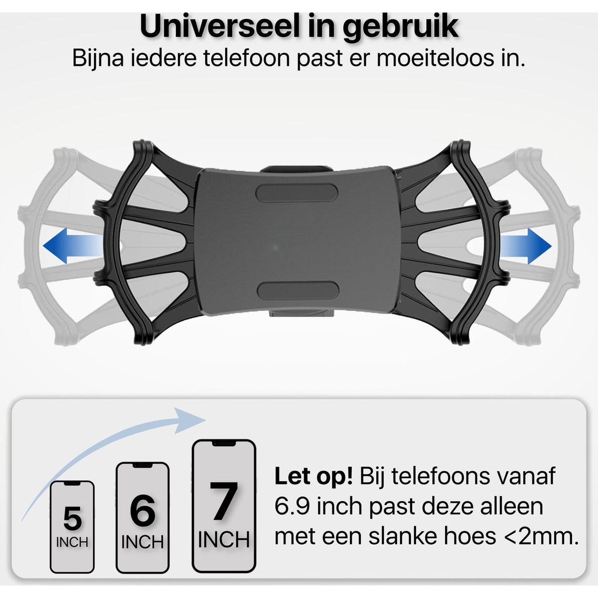 Afbeelding toont een telefoonhouder met pijlen die beweging aangeven. Tekst vermeldt universeel gebruik, met telefoonmaatindicatoren 5, 6 en 7 inch.