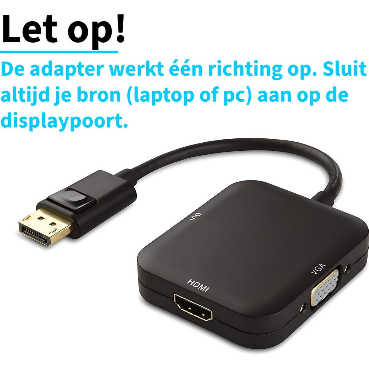 A black adapter with HDMI, DVI, and VGA ports. A DisplayPort cable is connected. Text says 'Let op!' and instructions.