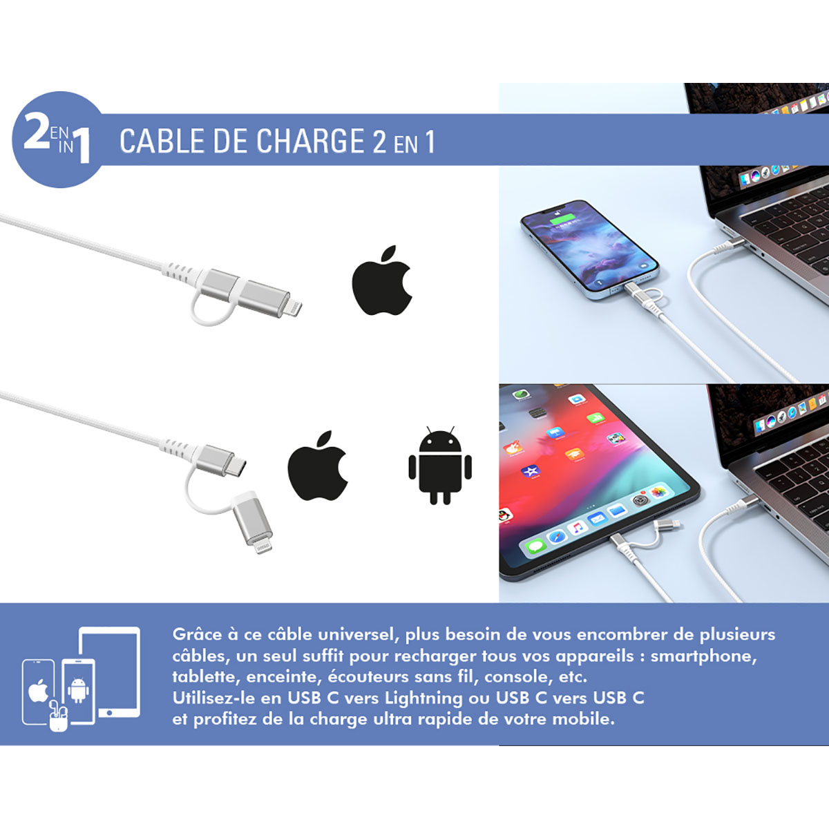 Un cavo di ricarica 2 in 1 bianco è collegato a un telefono e un tablet, con loghi Apple e Android e testo in francese.