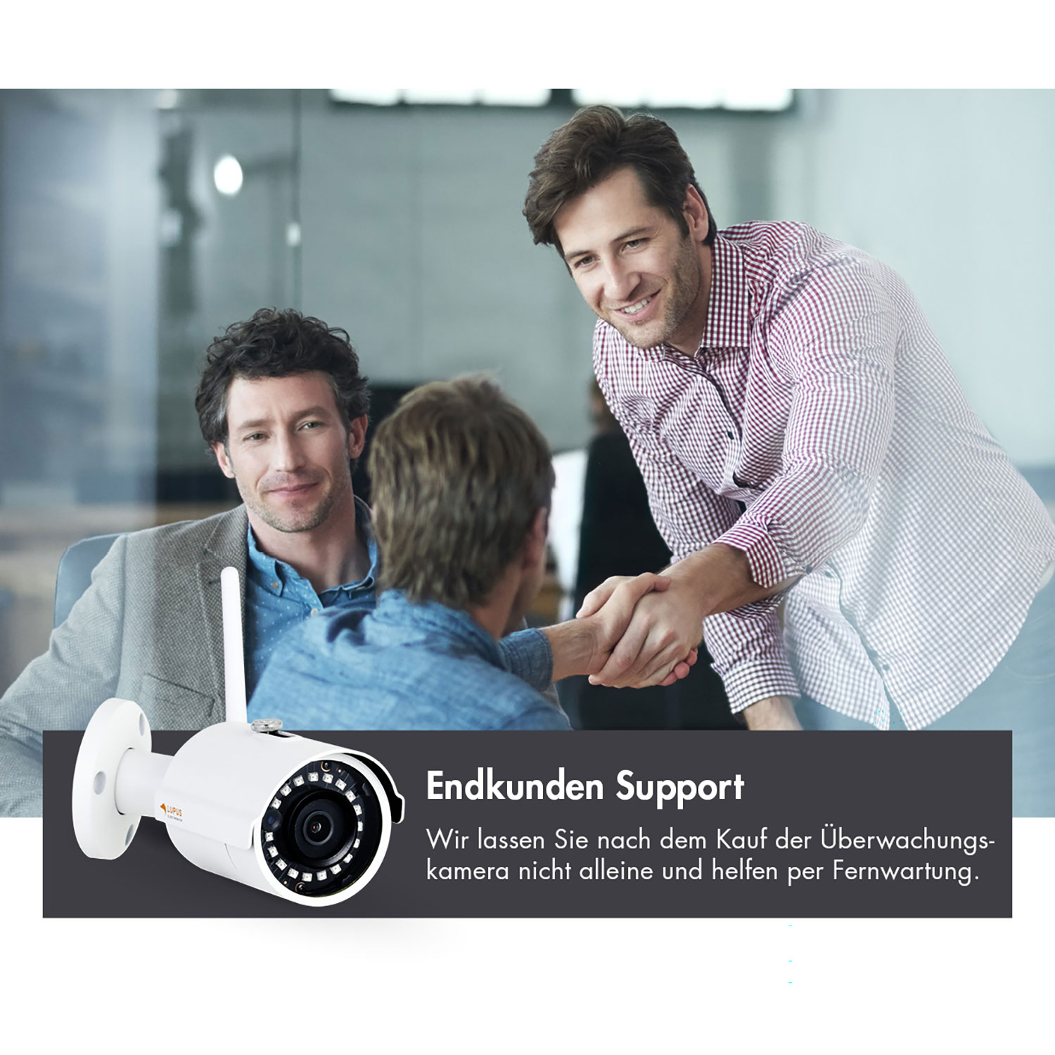 Drei Männer geben sich die Hand und lächeln. Im Vordergrund eine Überwachungskamera. Text: Endkunden Support und Support nach dem Kauf.