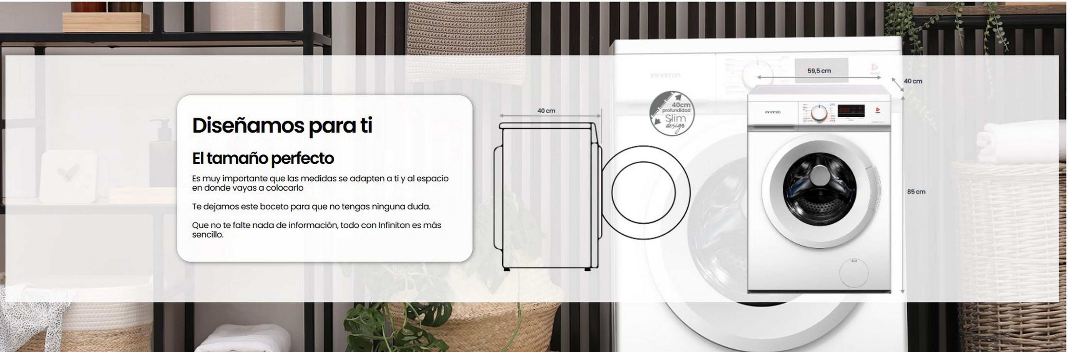 Se muestra una lavadora blanca con dimensiones. Texto en español: 'Diseñado para ti. El tamaño perfecto.'