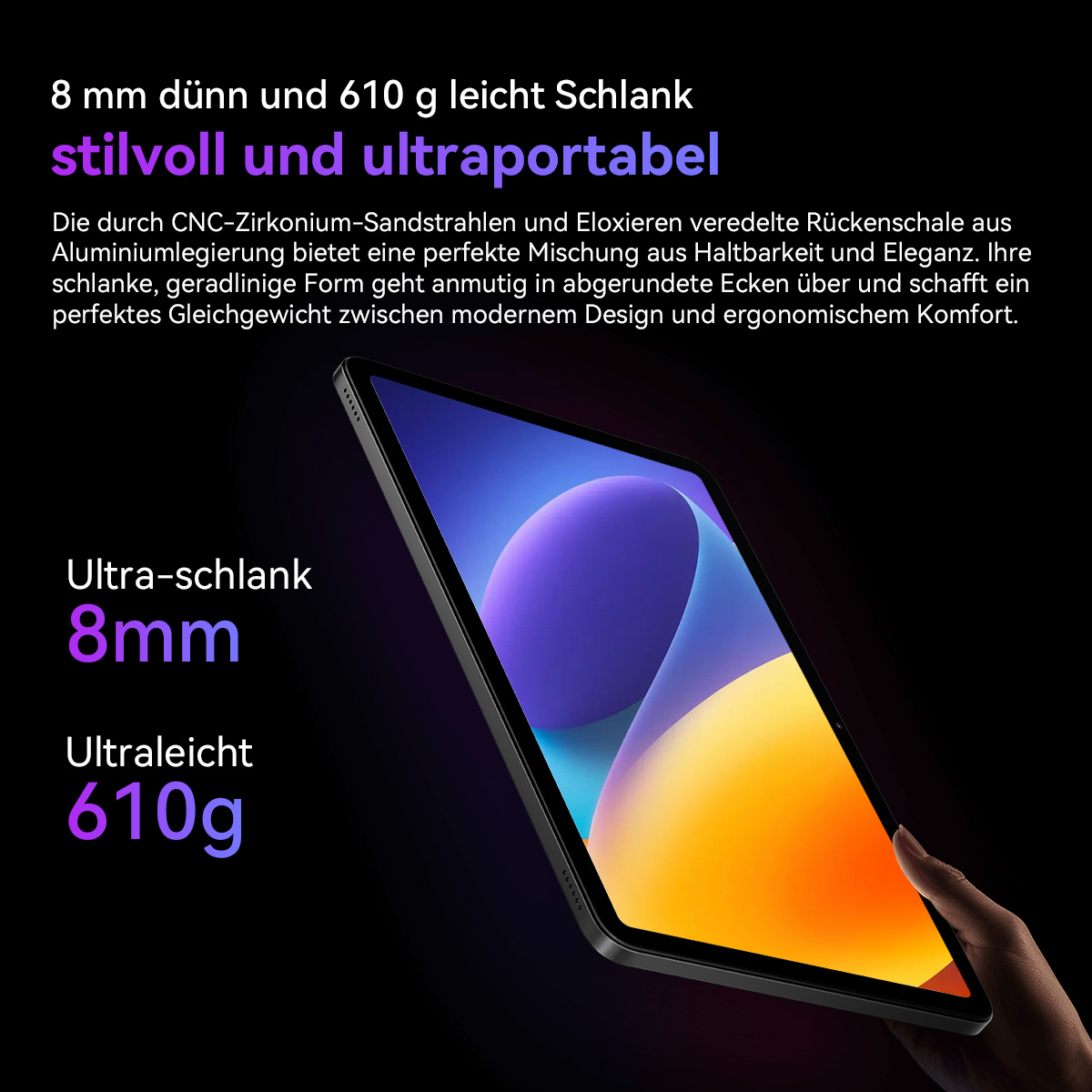 Ein Tablet, das von einer Hand gehalten wird und einen farbenfrohen Bildschirm zeigt. Text: ultraschlank, ultraleicht, 8 mm, 610 g.