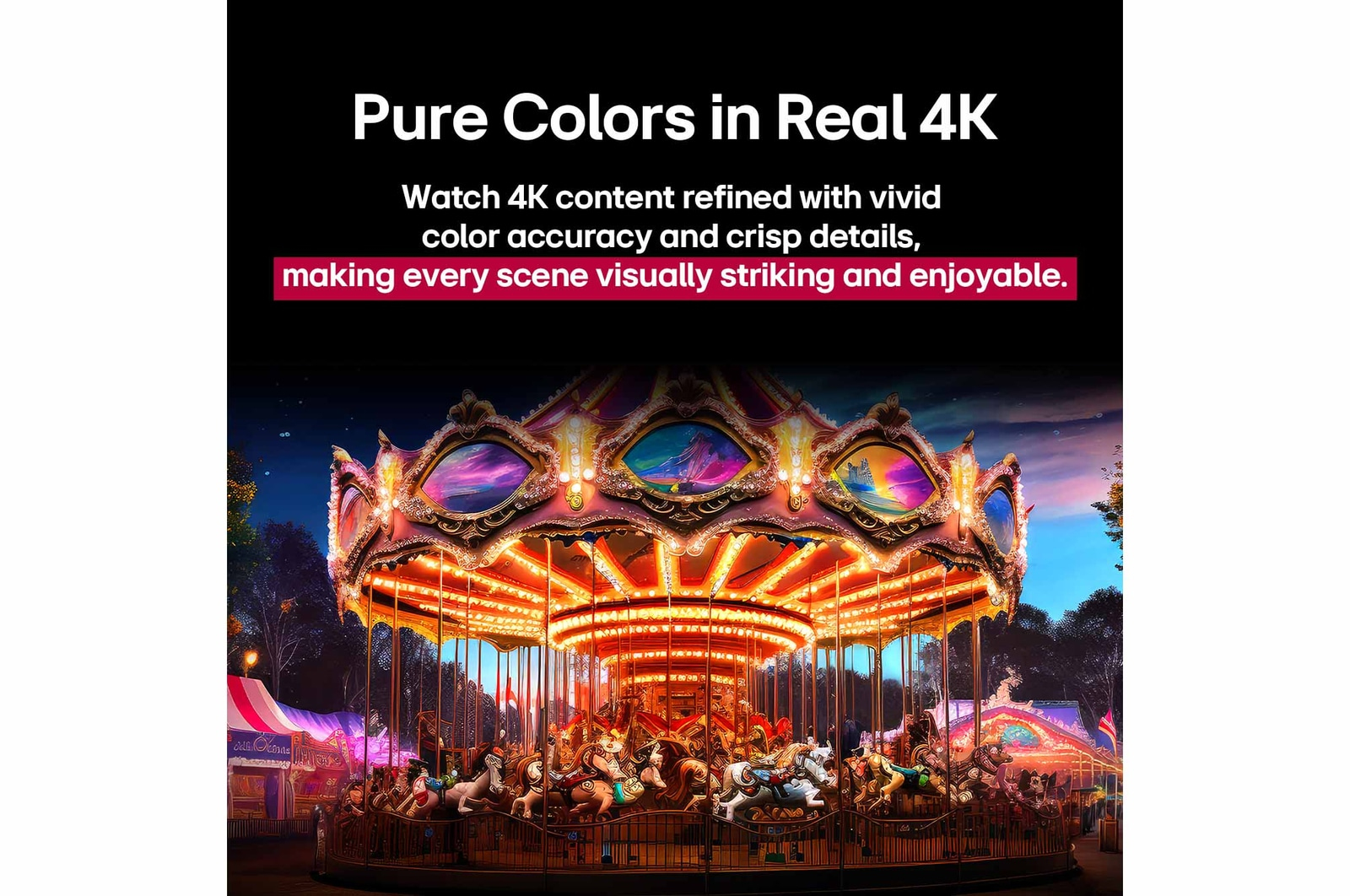 Atlarla dolu, parlak bir şekilde aydınlatılmış bir atlıkarınca. Arka planda gece gökyüzü ve ağaçlar var. Üstte 'Pure Colors in Real 4K' yazısı.