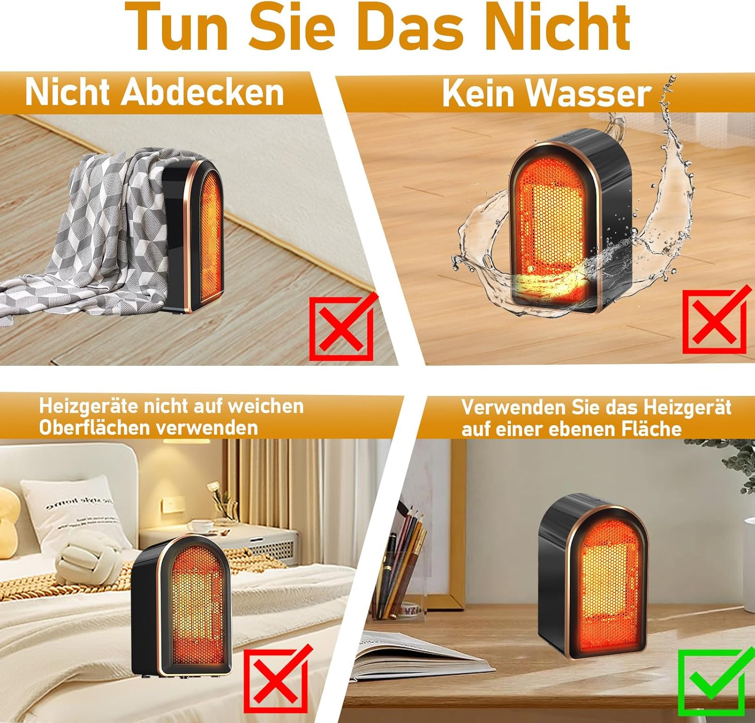 Das Bild zeigt vier Szenarien mit einem schwarzen und kupferfarbenen Heizgerät. Warnungen: Nicht abdecken, von Wasser fernhalten, weiche Oberflächen vermeiden, auf ebener Fläche verwenden.