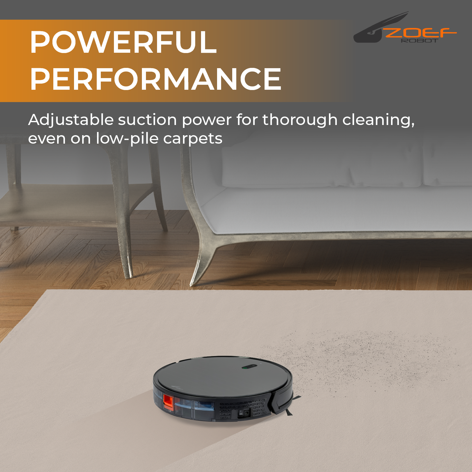 A robot vacuum cleaner on a light carpet. Text above says 'POWERFUL PERFORMANCE.' A sofa and table are in the background.