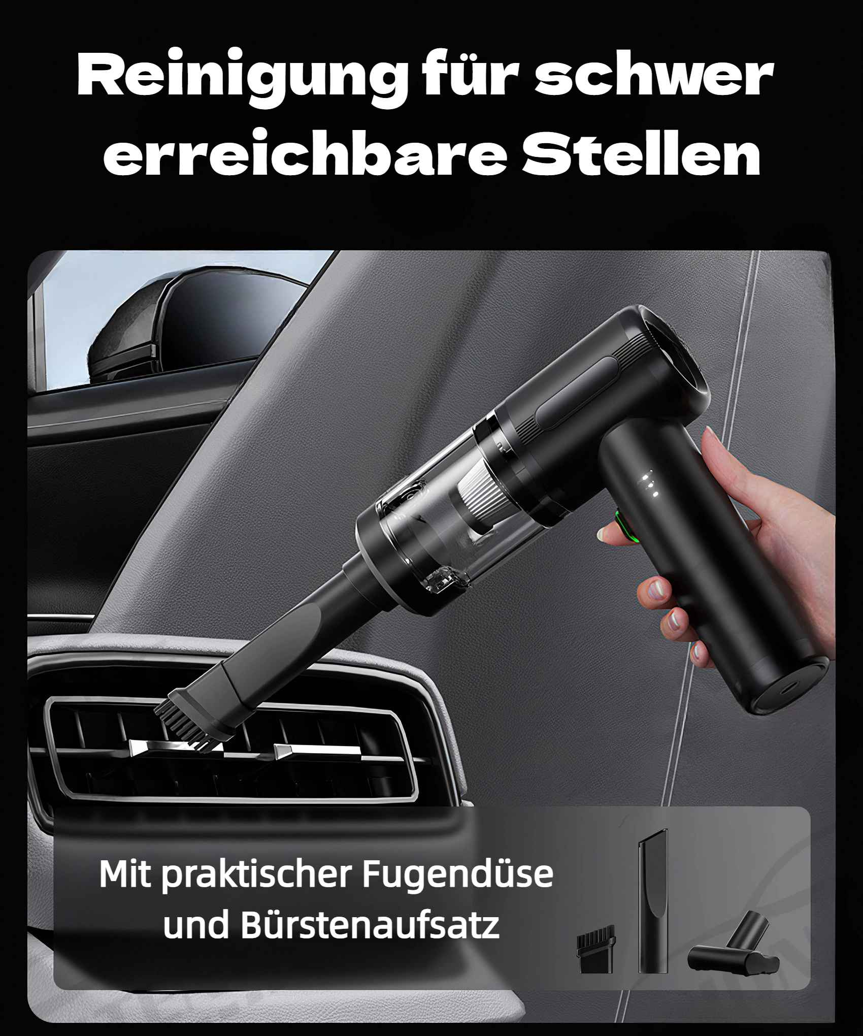 Ein schwarzer Handstaubsauger, der in einem Auto verwendet wird. Der Text lautet: Reinigung für schwer zugängliche Stellen.