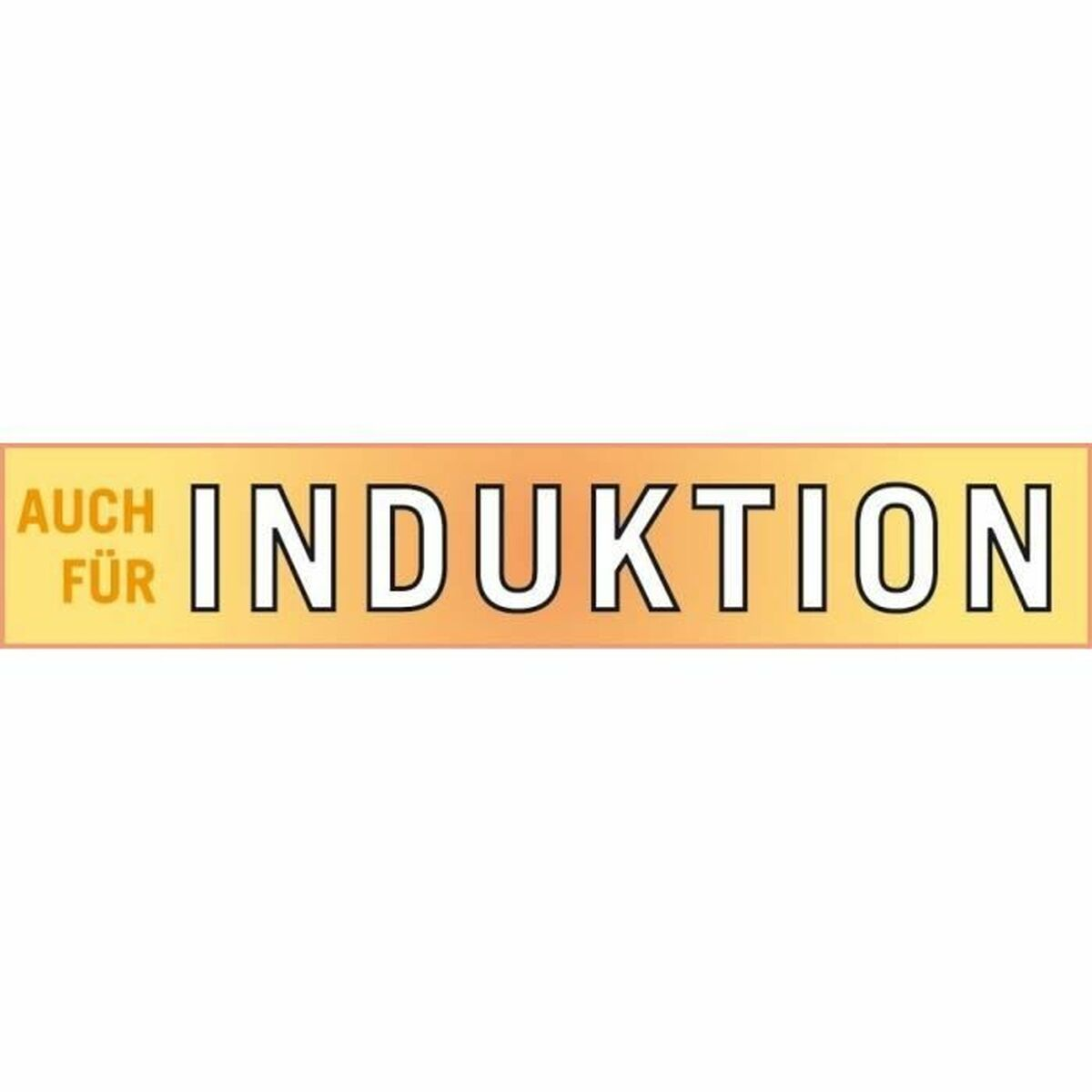 Ein rechteckiges oranges Schild mit weißer Schrift: 'AUCH FÜR INDUKTION'. Der Hintergrund ist weiß.