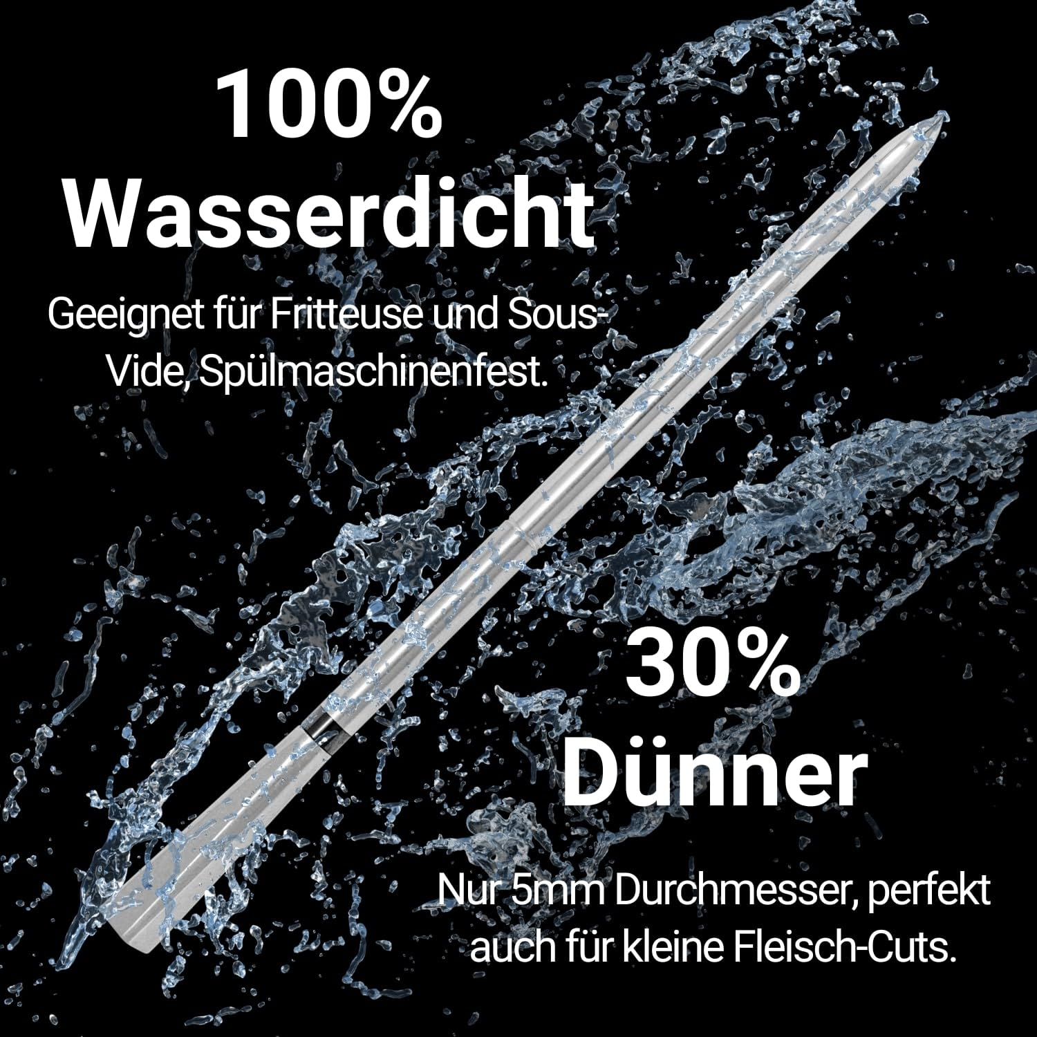 Une sonde argentée avec éclaboussures d'eau. Texte : 100% étanche, 30% plus fin. Convient pour friteuse et sous-vide.