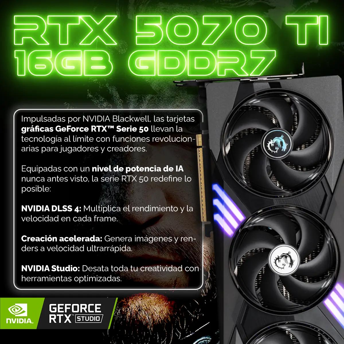 Tarjeta gráfica RTX 5070 Ti. Incluye 16GB GDDR7, DLSS 4 y NVIDIA Studio. El texto detalla sus capacidades para jugadores y creadores.