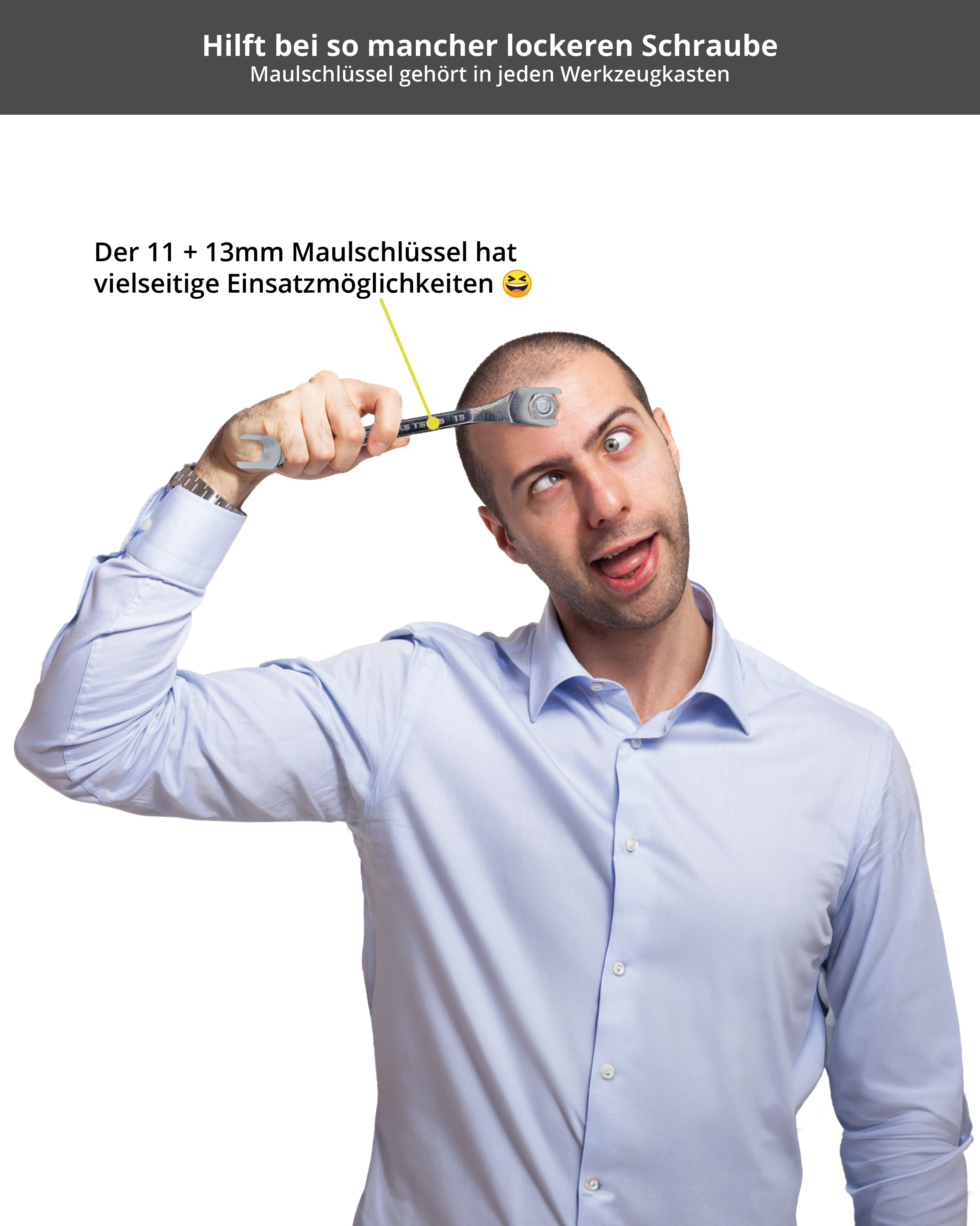 Mann mit Schraubenschlüssel am Kopf, Augen überkreuzt. Text sagt: 'Der 11 + 13mm Schraubenschlüssel hat vielseitige Anwendungen'.