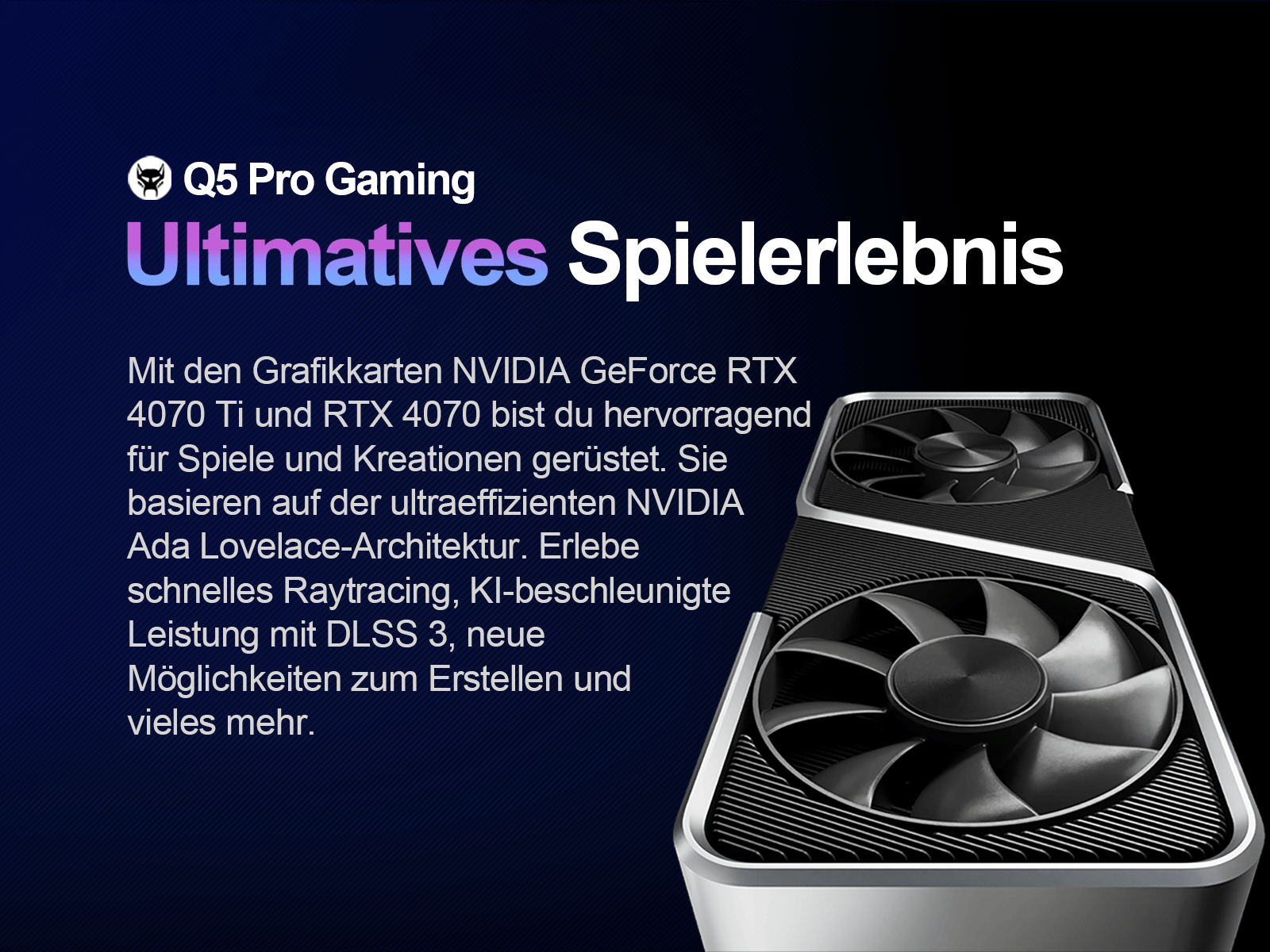 Grafikkarte mit Lüftern. Text: Q5 Pro Gaming, Ultimatives Spielerlebnis, NVIDIA GeForce RTX 4070 Ti.