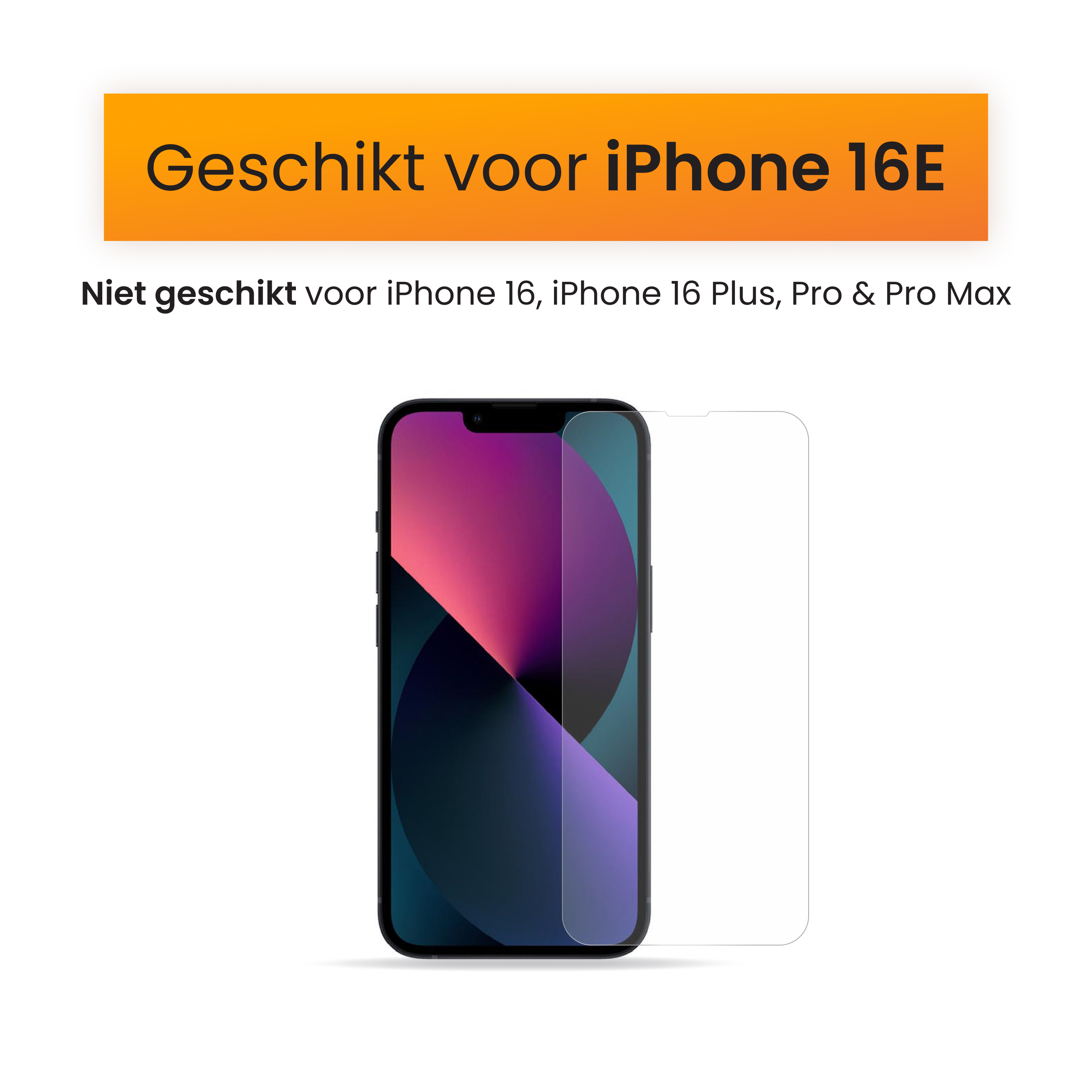 Image d'un iPhone avec protecteur d'écran. Texte en néerlandais : Convient pour iPhone 16E. Ne convient pas aux autres modèles.