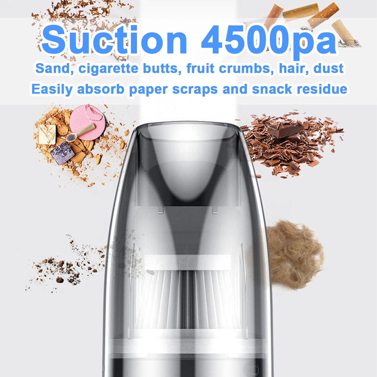Ein klarer Staubsauger mit Text "Suction 4500pa", umgeben von Sand, Zigarettenstummeln, Obstkrümeln, Haaren und Staub.