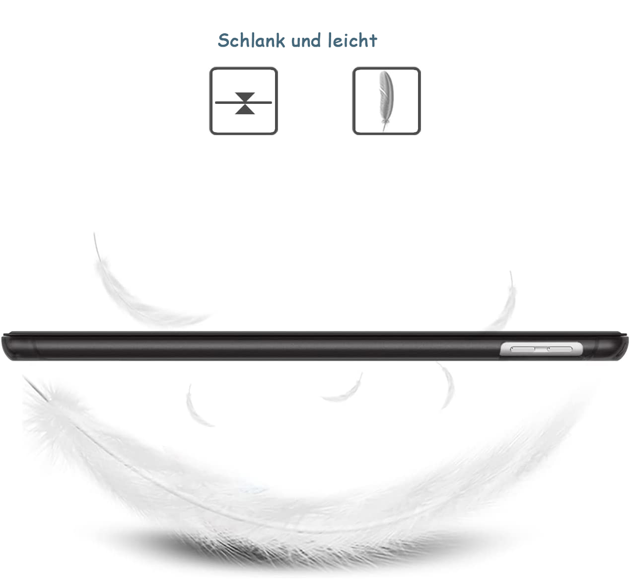 Ein schwarzes Tablet liegt horizontal. Darüber befinden sich zwei Symbole und die Worte 'Schlank und leicht'. Weiße Federn schweben.