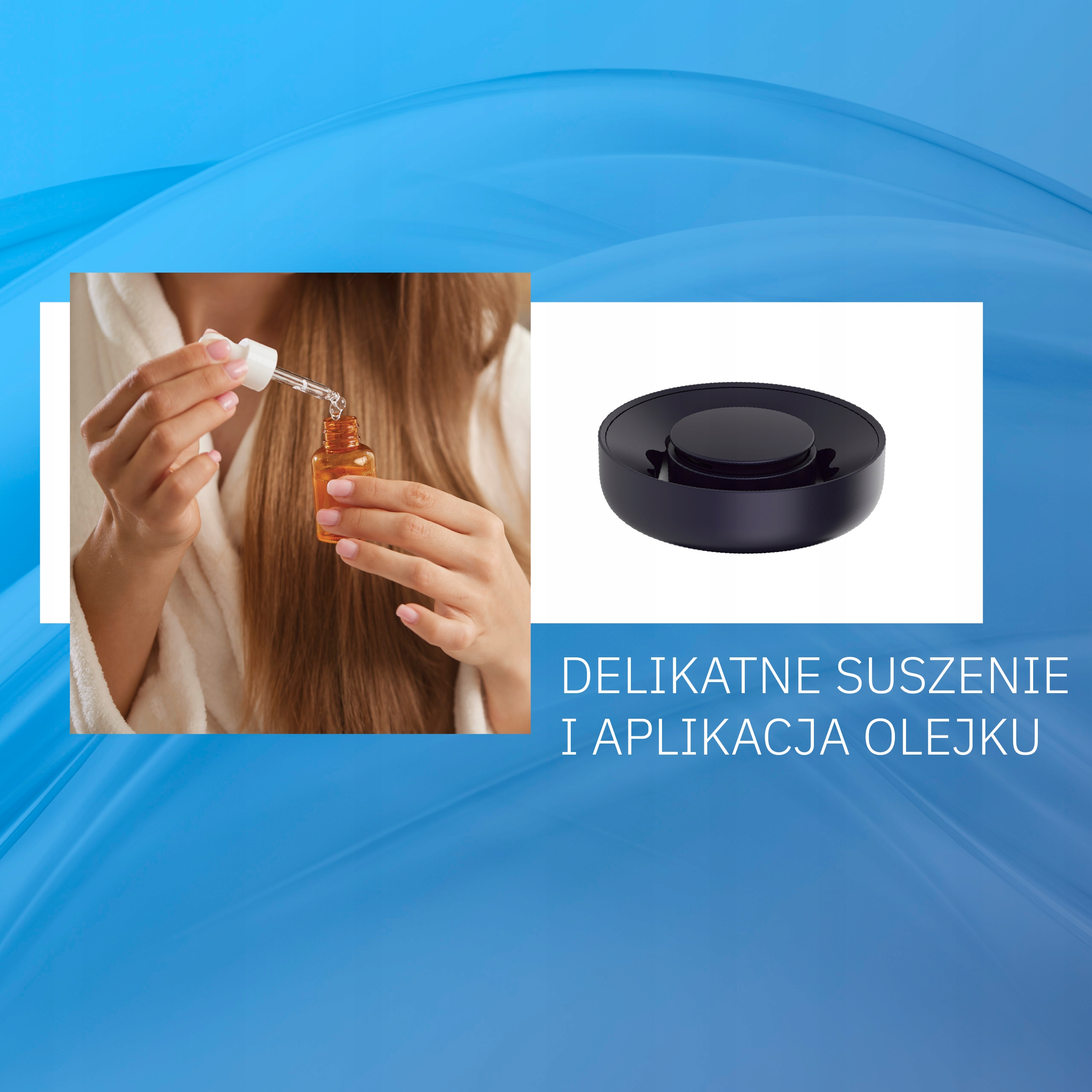 Kobieta trzyma zakraplacz nad butelką. Czarny przedmiot po prawej stronie. Tekst: Delikatne suszenie i aplikacja olejku.