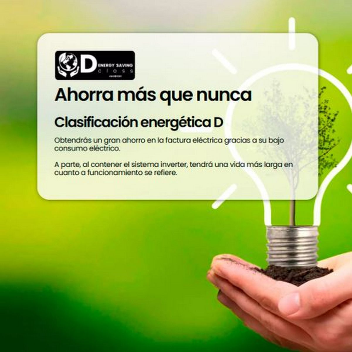 Una mano sostiene una bombilla con un árbol dentro. El texto dice 'Ahorra más que nunca, Clasificación energética D'. Fondo verde.