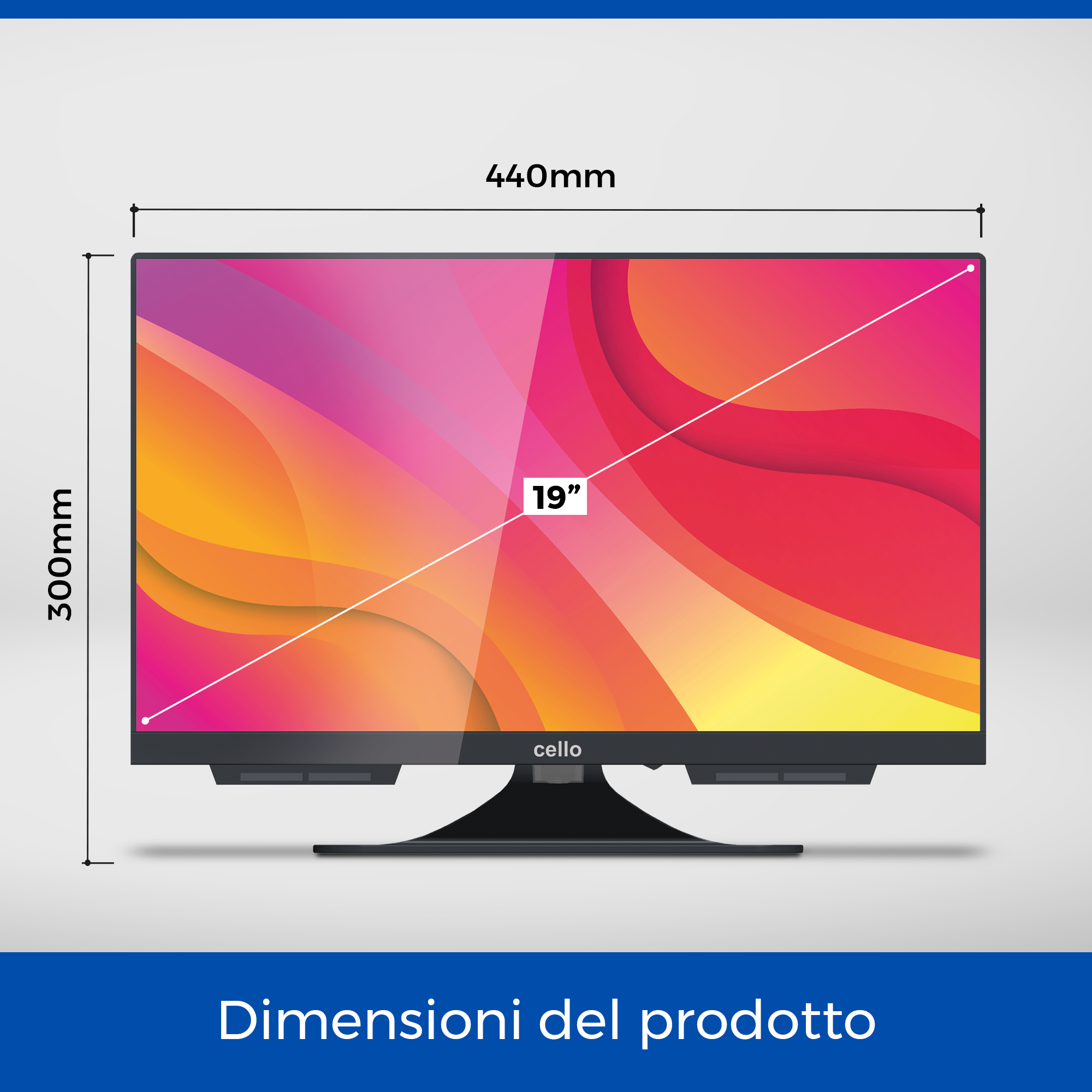 Un televisore Cello da 19" mostra le dimensioni: 440 mm di larghezza, 300 mm di altezza. Lo schermo mostra un design astratto colorato.