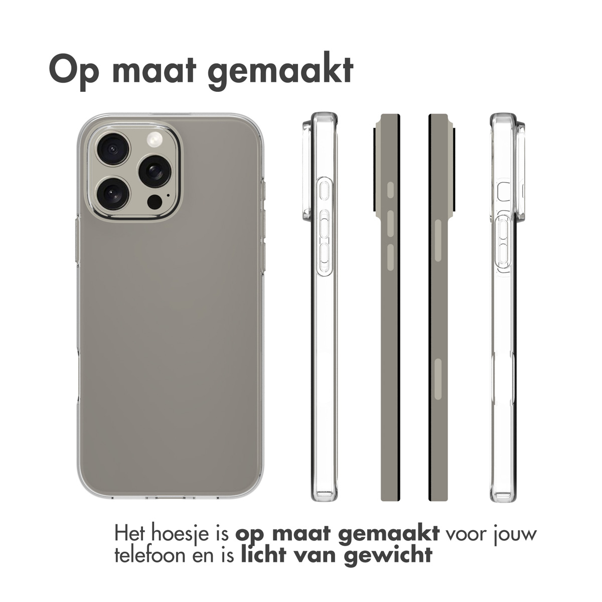 Een telefoonhoesje wordt vanuit verschillende hoeken getoond. Het is lichtgrijs en transparant, met de Nederlandse tekst 'Op maat gemaakt'.