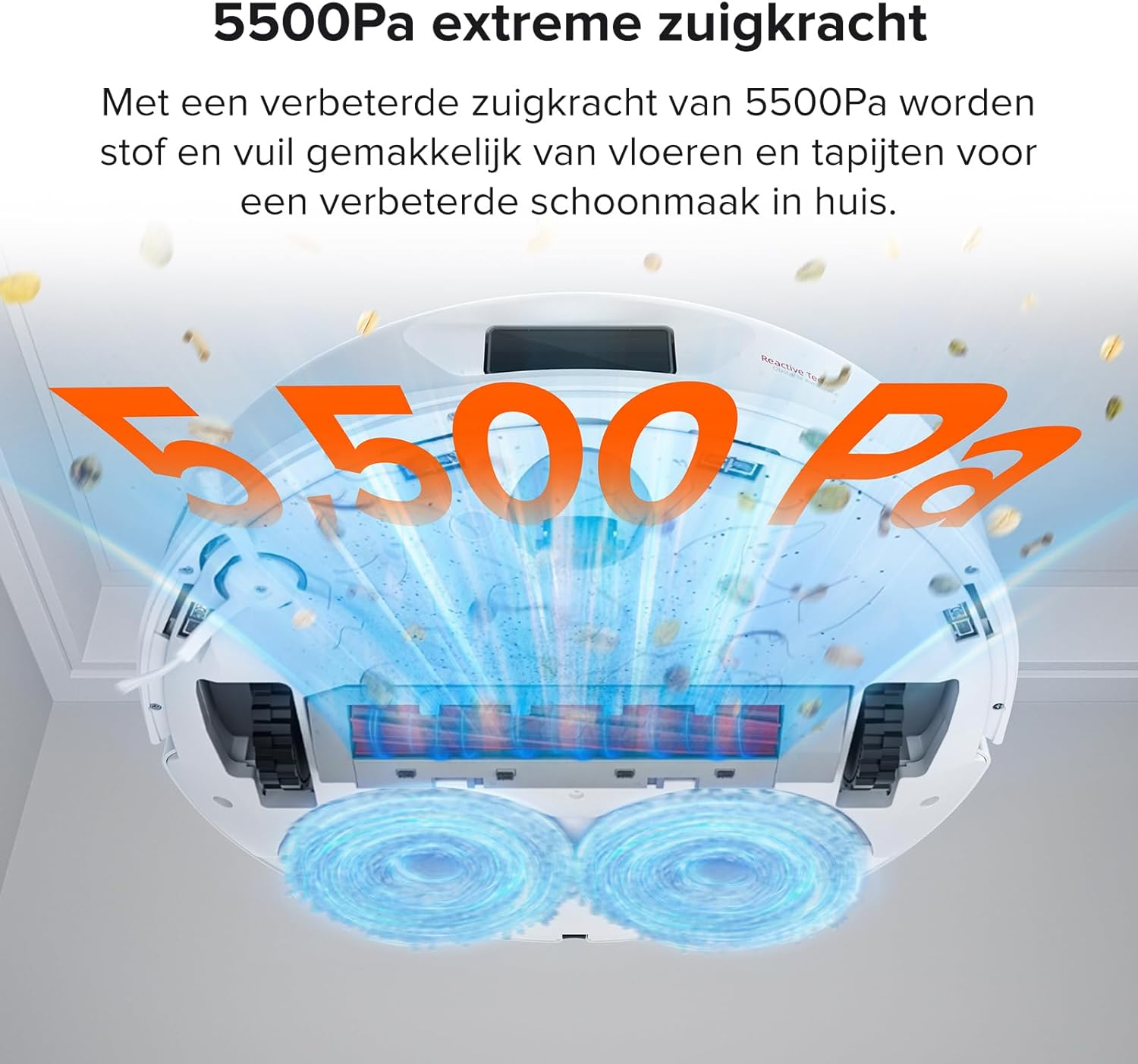Een witte robotstofzuiger. Oranje tekst luidt '5500Pa'. Stof en vuil worden van de vloer opgezogen.
