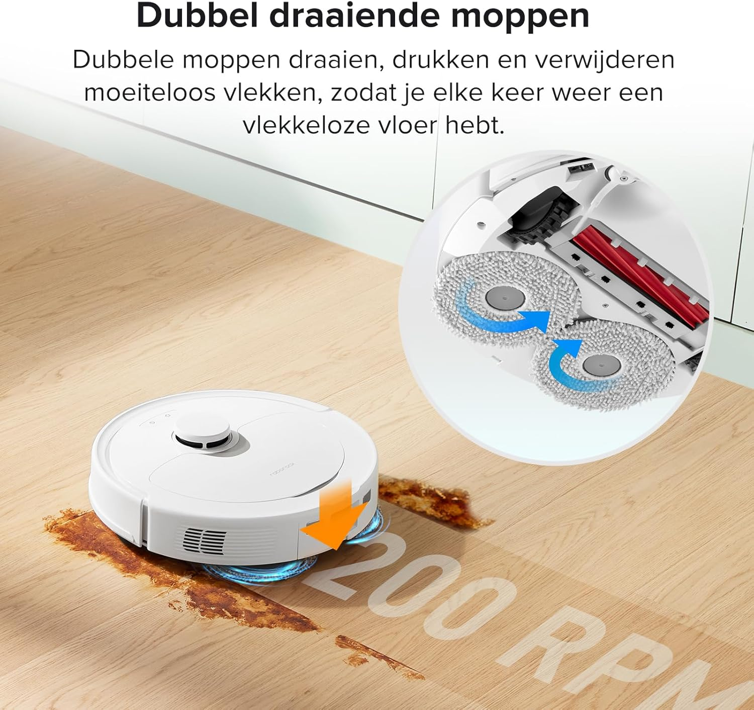 Een witte robotstofzuiger op houten vloer, met close-up van draaiende dweilen, die een bruine vlek schoonmaken. Tekst: '200 RPM'.