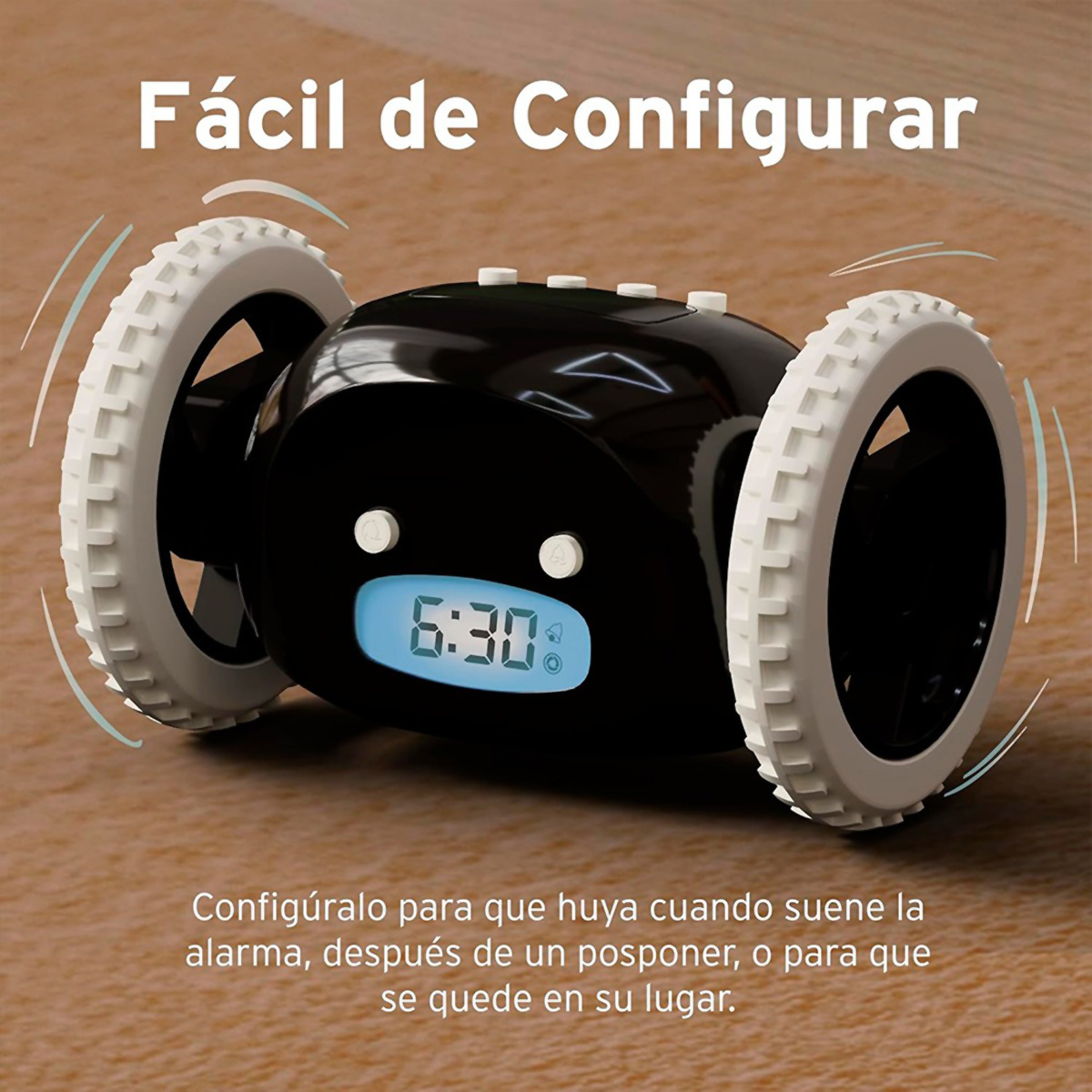 Reloj despertador negro con ruedas blancas, mostrando 6:30. Texto dice 'Fácil de Configurar'. Puede huir o quedarse en su lugar.