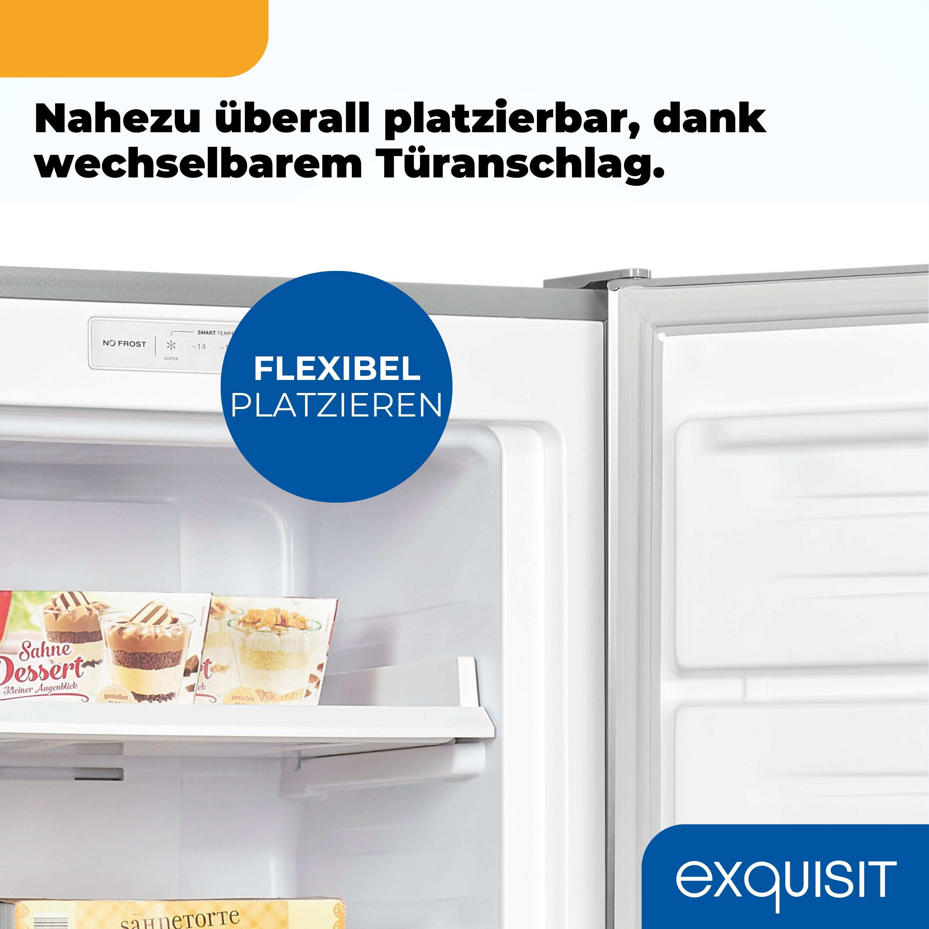 Eine Kühlschranktür ist geöffnet. Im Inneren befinden sich Desserts. Text sagt: Flexible Platzierung, No Frost und Exquisit.