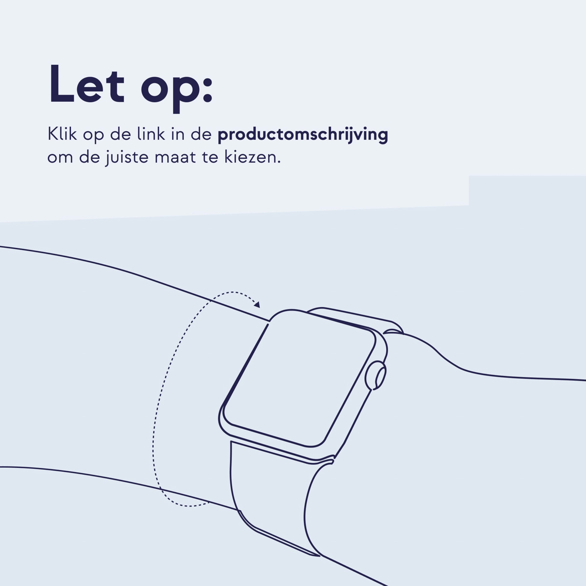 Illustratie van een pols met een smartwatch. De tekst hierboven zegt 'Let op:' en instrueert om op de link te klikken voor de juiste maat.