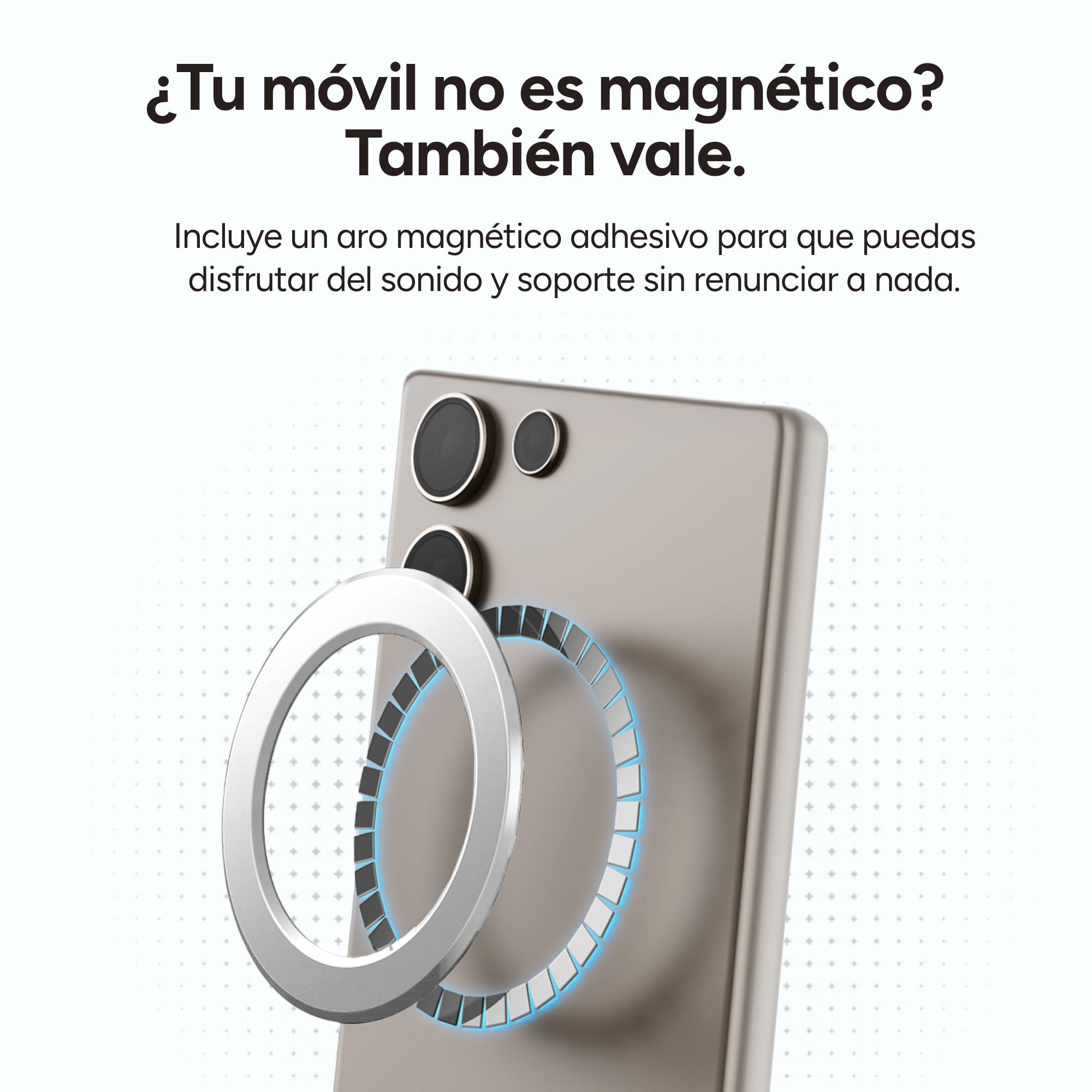 Un teléfono con un anillo magnético plateado y el texto: '¿Tu teléfono no es magnético? También es válido.'
