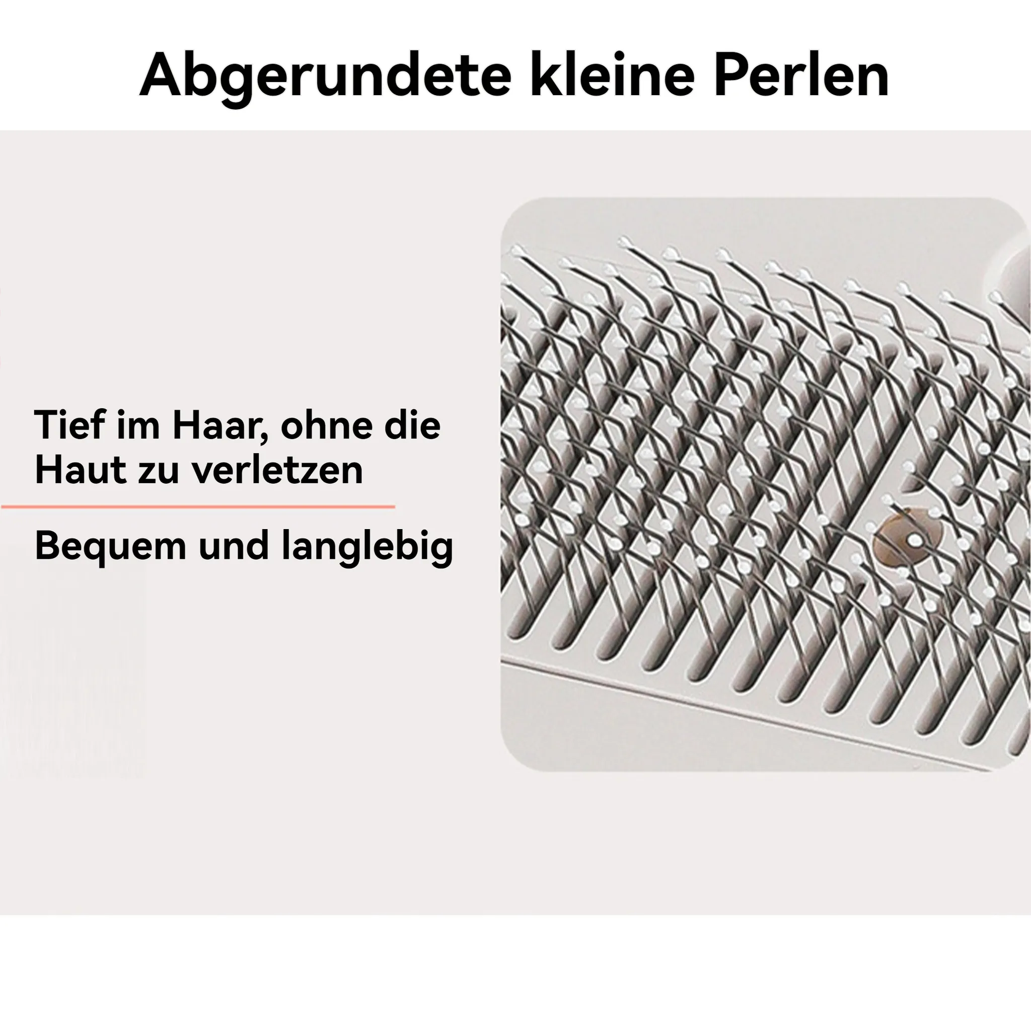 Nahaufnahme eines Werkzeugs mit abgerundeten kleinen Perlen. Der Text lautet: 'Tief im Haar, ohne die Haut zu verletzen. Bequem und langlebig'.