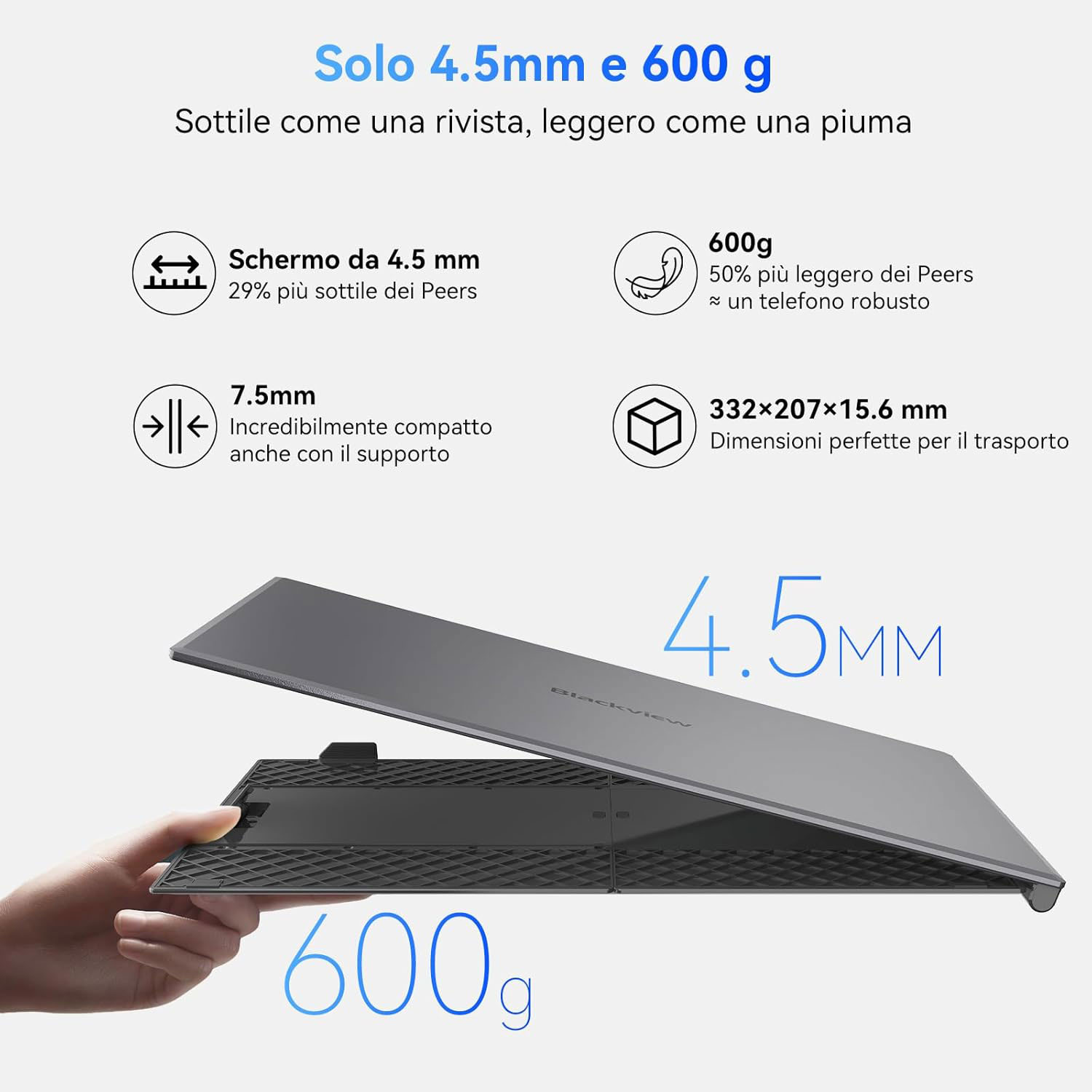 Una mano tiene un tablet grigio parzialmente aperto. Il testo evidenzia le dimensioni: 4,5 mm di spessore, 600 g di peso e 7,5 mm di dimensioni compatte.