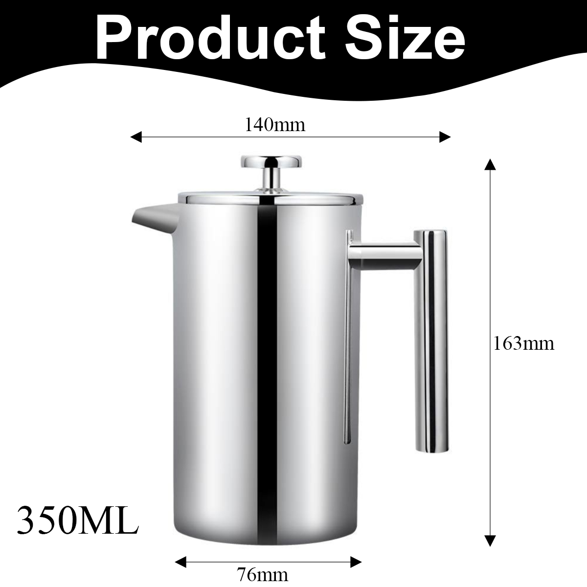Eine französische Kaffeepresse aus Edelstahl mit den Maßen: 140 mm, 76 mm und 163 mm. Die Kapazität beträgt 350 ml.