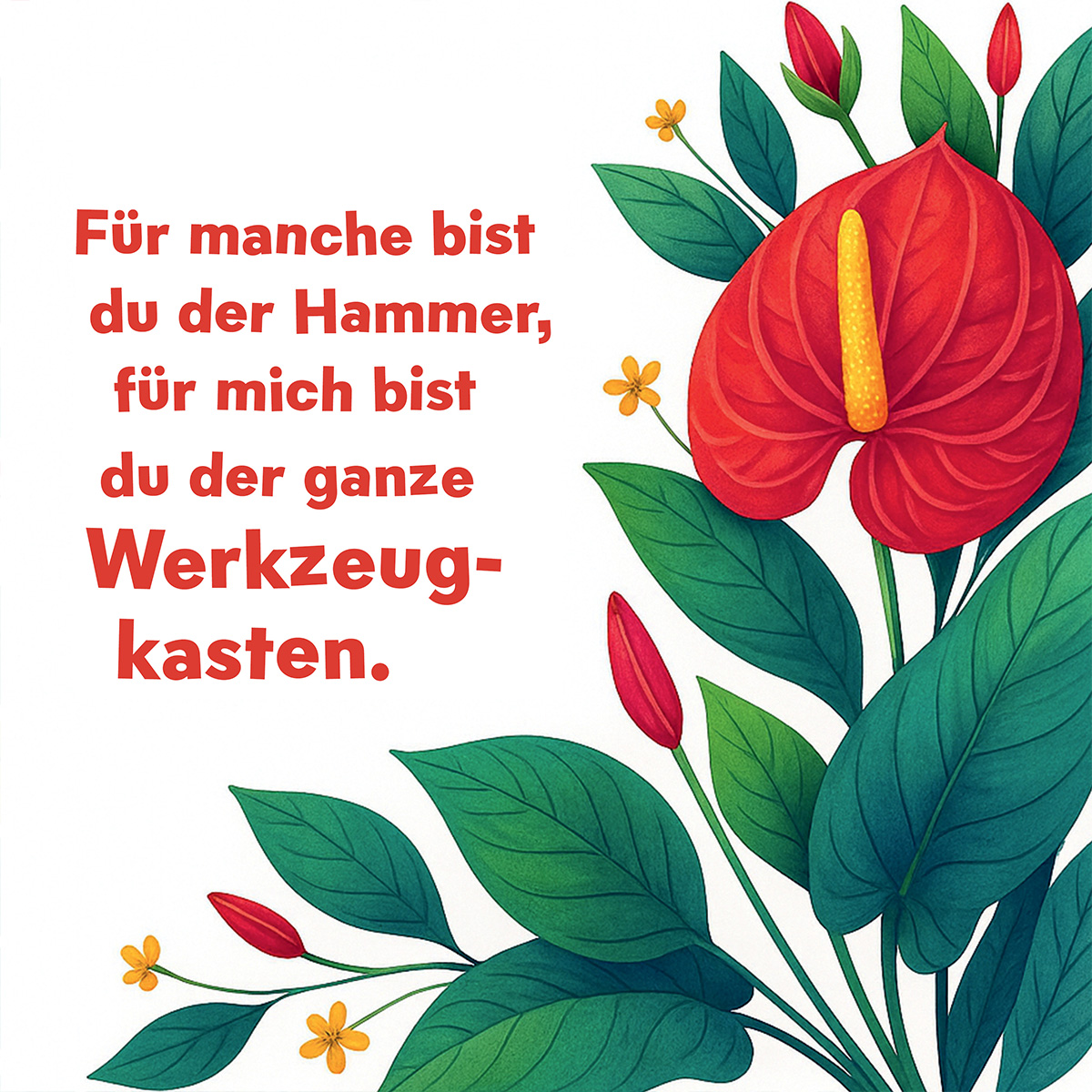 Karte mit Text: 'Für manche bist du der Hammer, für mich bist du der ganze Werkzeugkasten.' Rote Anthurie und grüne Blätter.