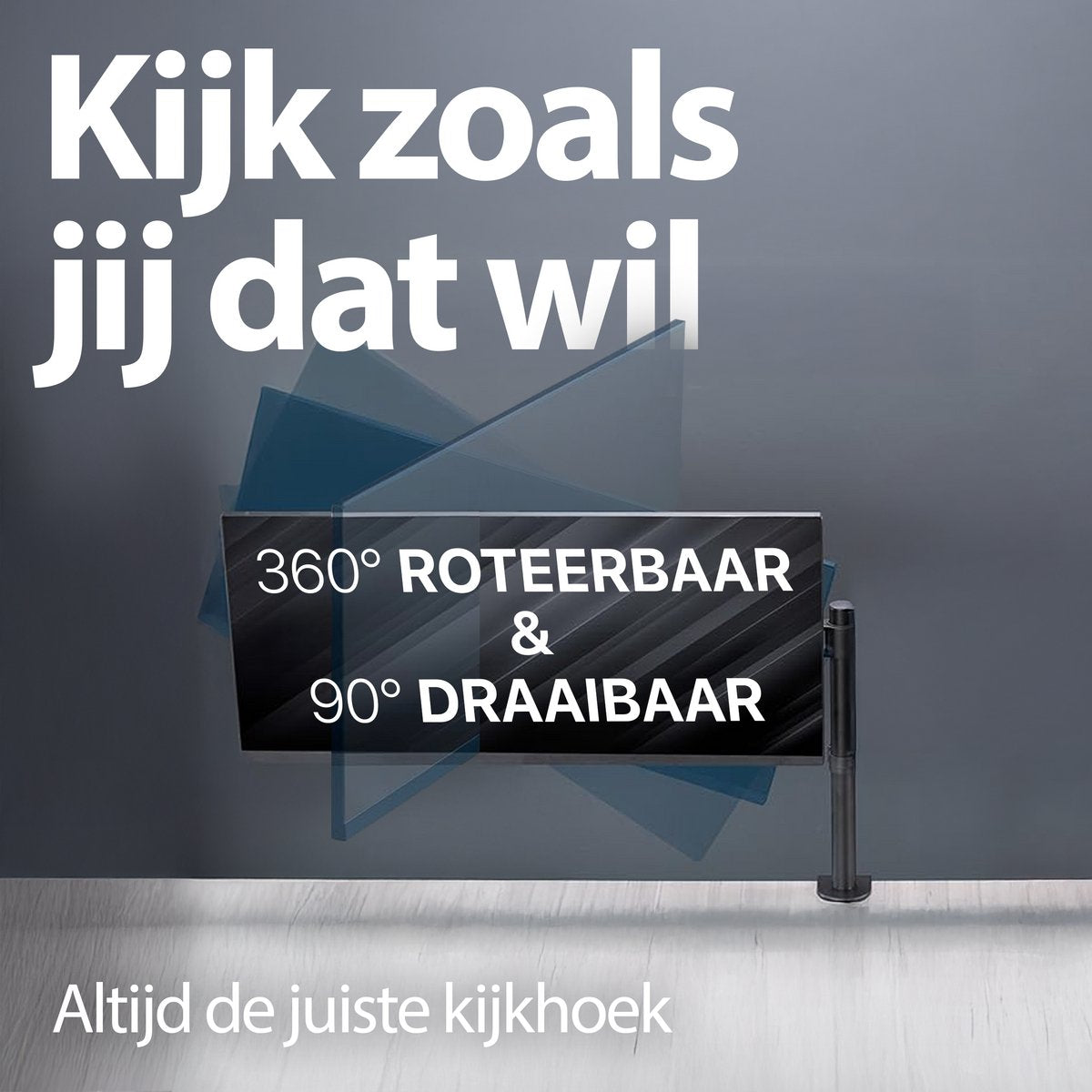 Image with white text on a dark gradient background. It says 'Kijk zoals jij dat wil'. Also '360° ROTEERBAAR & 90° DRAAIBAAR'.