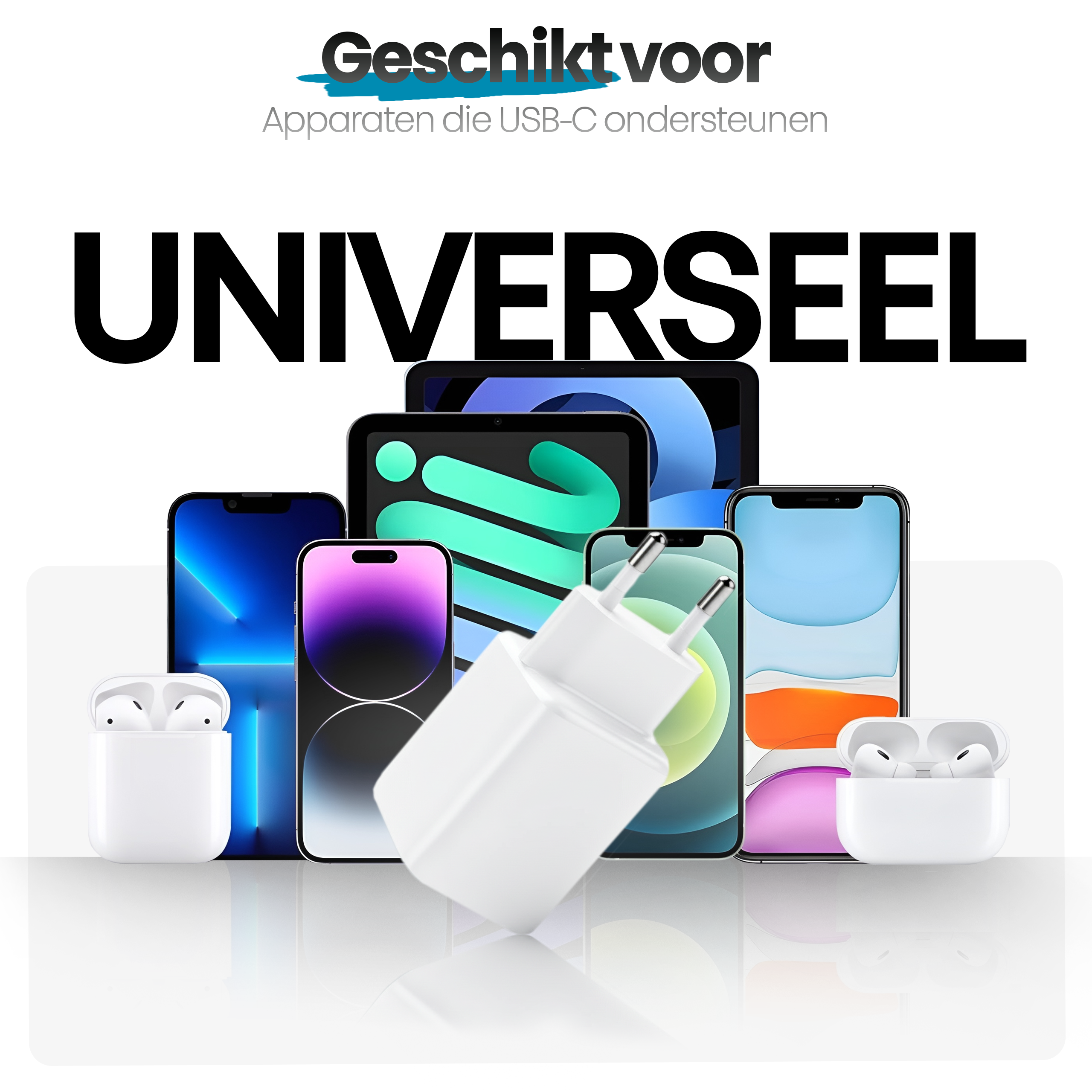 Afbeelding toont smartphones, tablets en AirPods. Een witte oplader in het midden. Tekst: 'UNIVERSEEL'.