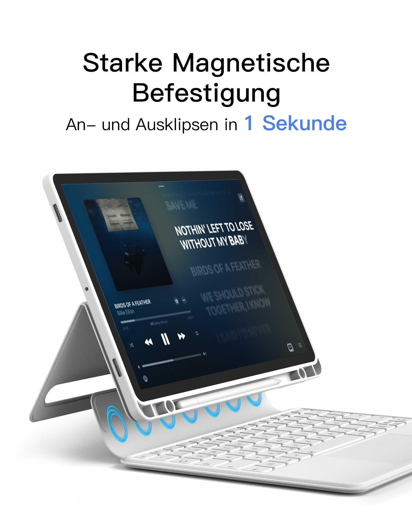 Ein Tablet mit Tastatur wird angezeigt. Der Bildschirm zeigt eine Musik-App. Der Text lautet: Starke Magnetische Befestigung. An- und Ausklipsen in 1 Sekunde.