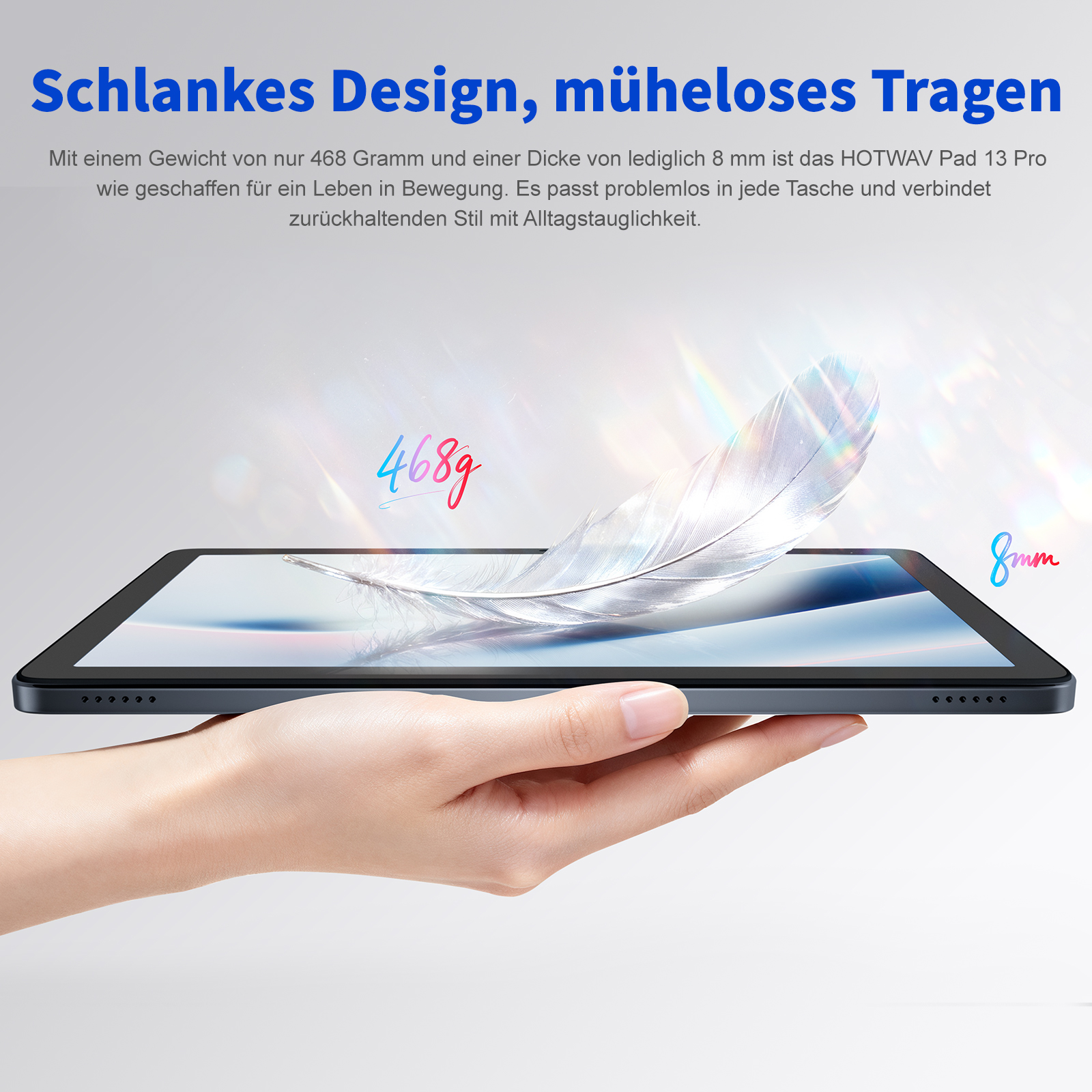 Ein Tablet in einer Hand gehalten. Eine Feder liegt vor dem Tablet. Die Zahlen 468g und 8mm sind sichtbar.