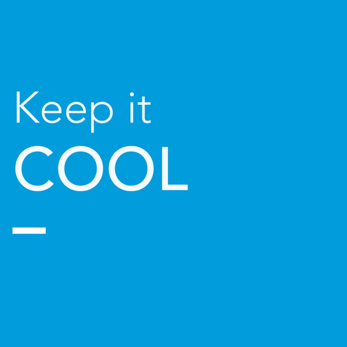 Blue background with white text: Keep it COOL and a minus symbol.