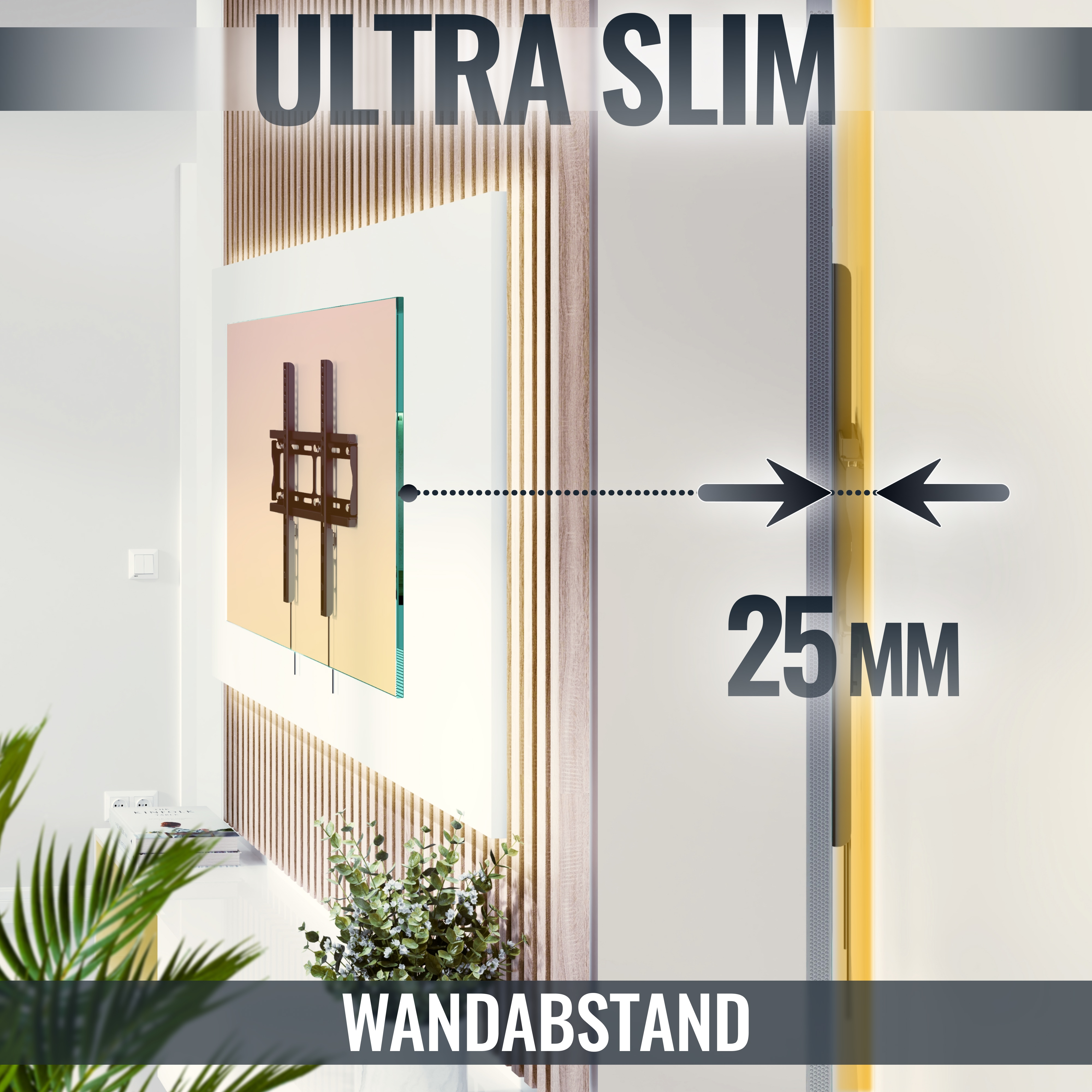 Ein Fernseher mit Wandhalterung, ultra-schlankem Design und 25 mm Abstand zur Wand. Pflanzen und Text vorhanden.