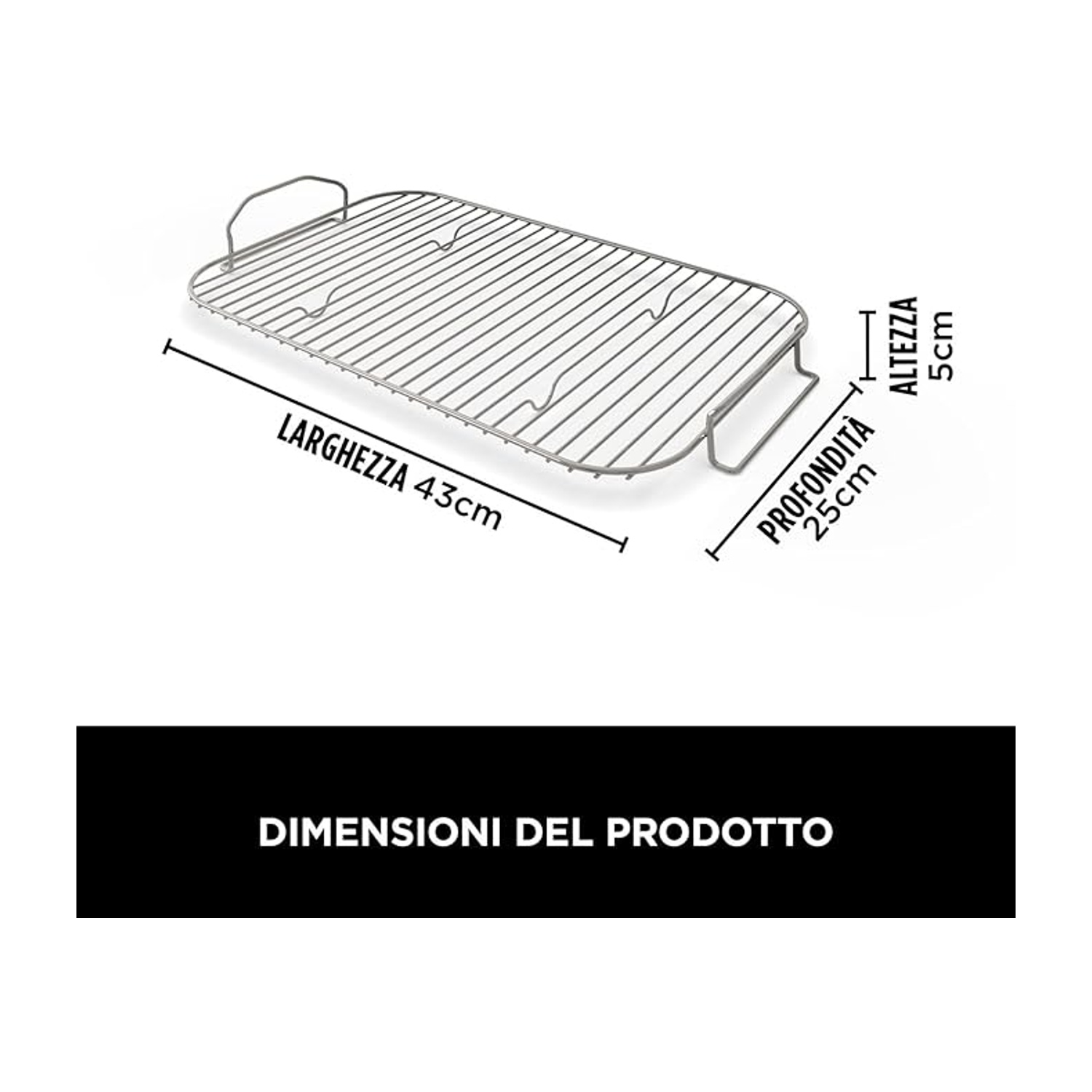 Ein Metallgrill mit den angegebenen Maßen: Breite 43 cm, Tiefe 25 cm und Höhe 5 cm. Text: 'DIMENSIONI DEL PRODOTTO'.