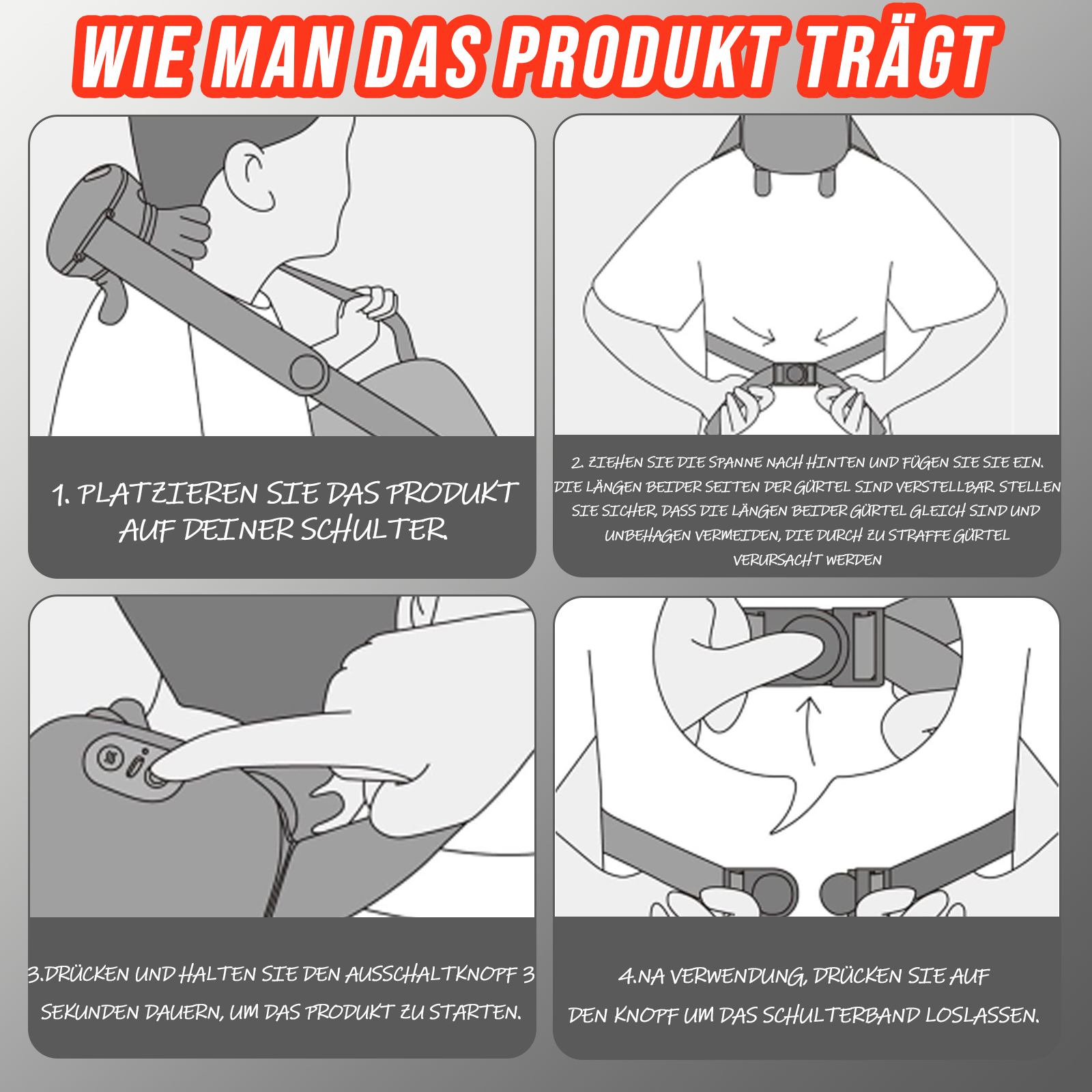 Anleitung zur Verwendung eines Produkts. Zeigt Schritte: Auflegen auf die Schulter, Gurte einstellen, Knöpfe drücken zum Starten und Lösen.