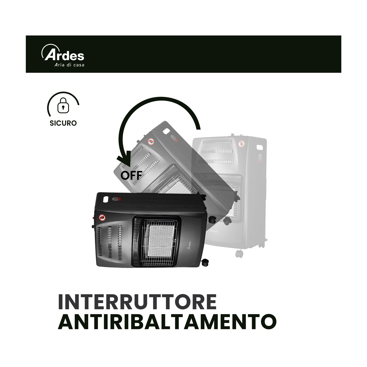 L'immagine mostra un riscaldatore a gas nero con l'etichetta 'OFF' e un interruttore antiribaltamento. Il riscaldatore è su sfondo bianco con il logo 'Ardes'.