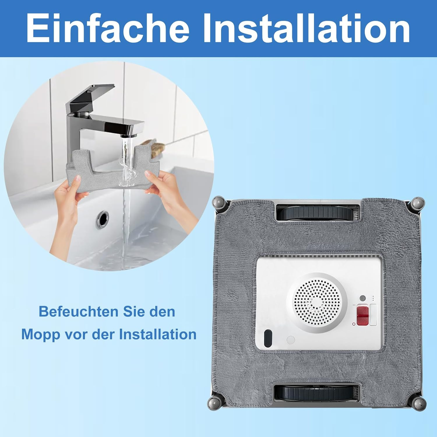 Das Bild zeigt einen Fensterputzroboter und eine Person, die ein Pad unter einem Wasserhahn befeuchtet. Text: Einfache Installation, befeuchten.